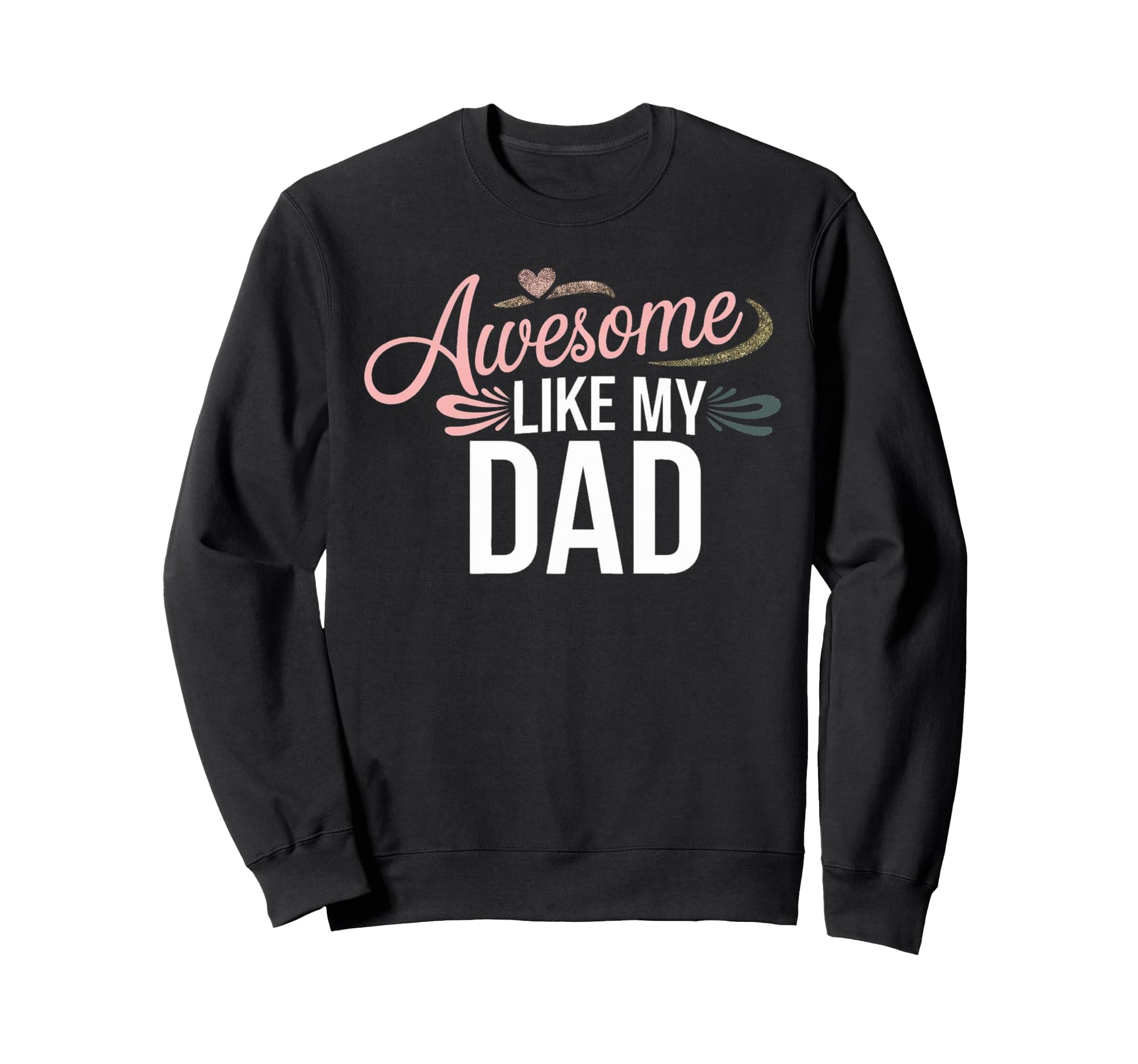 Awesome Like My Dad Gifts Funny Sweatshirt - Aesthetic Graphic Unisex - T-Shirt, Sweatshirt, Hoodie