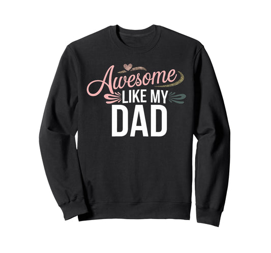 Awesome Like My Dad Gifts Funny Sweatshirt - Aesthetic Graphic Unisex - T-Shirt, Sweatshirt, Hoodie