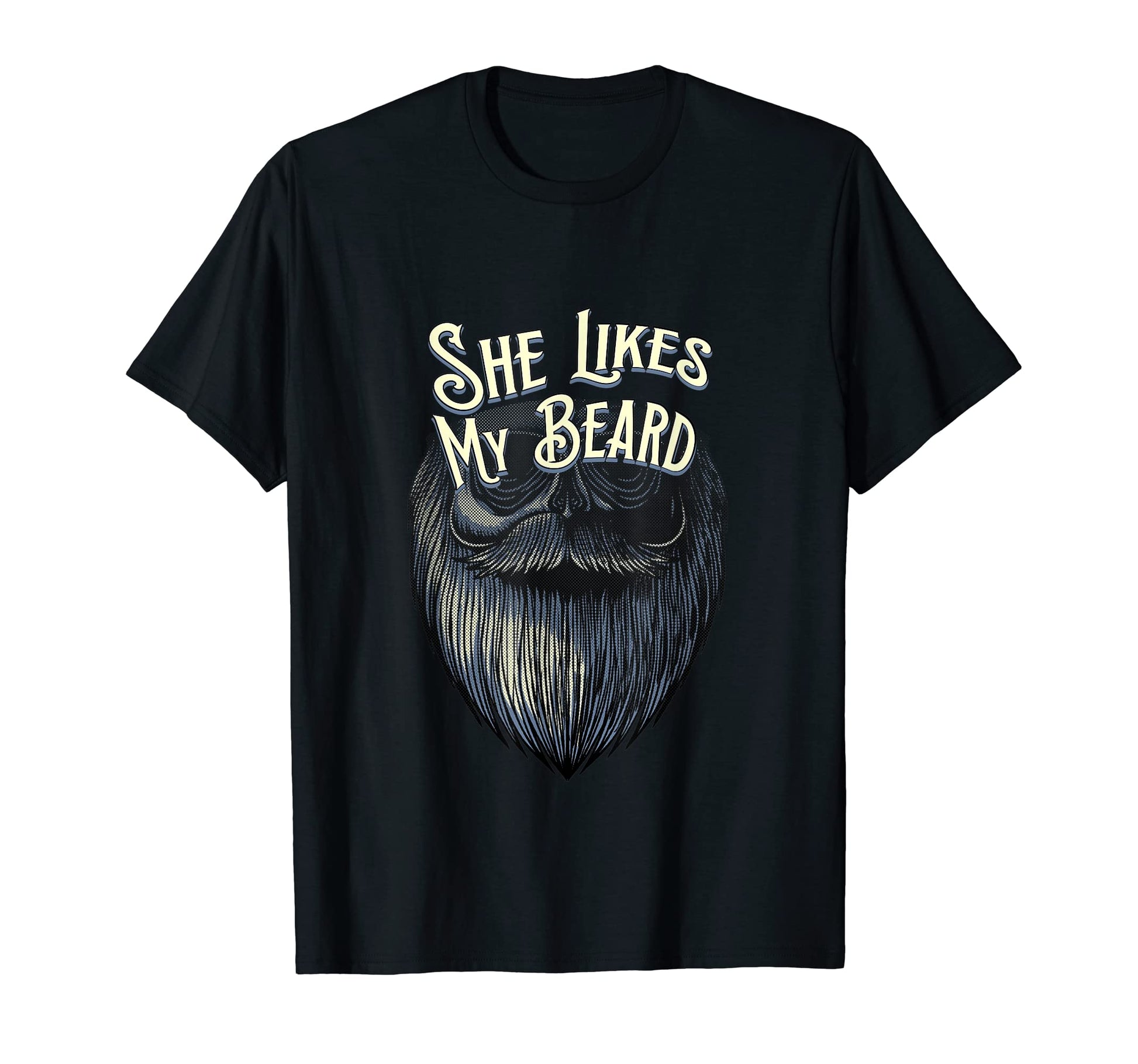 She Likes My Beard Funny Manly Masculine T-Shirt - Graphic Print Men Women - T-Shirt, Sweatshirt, Hoodie