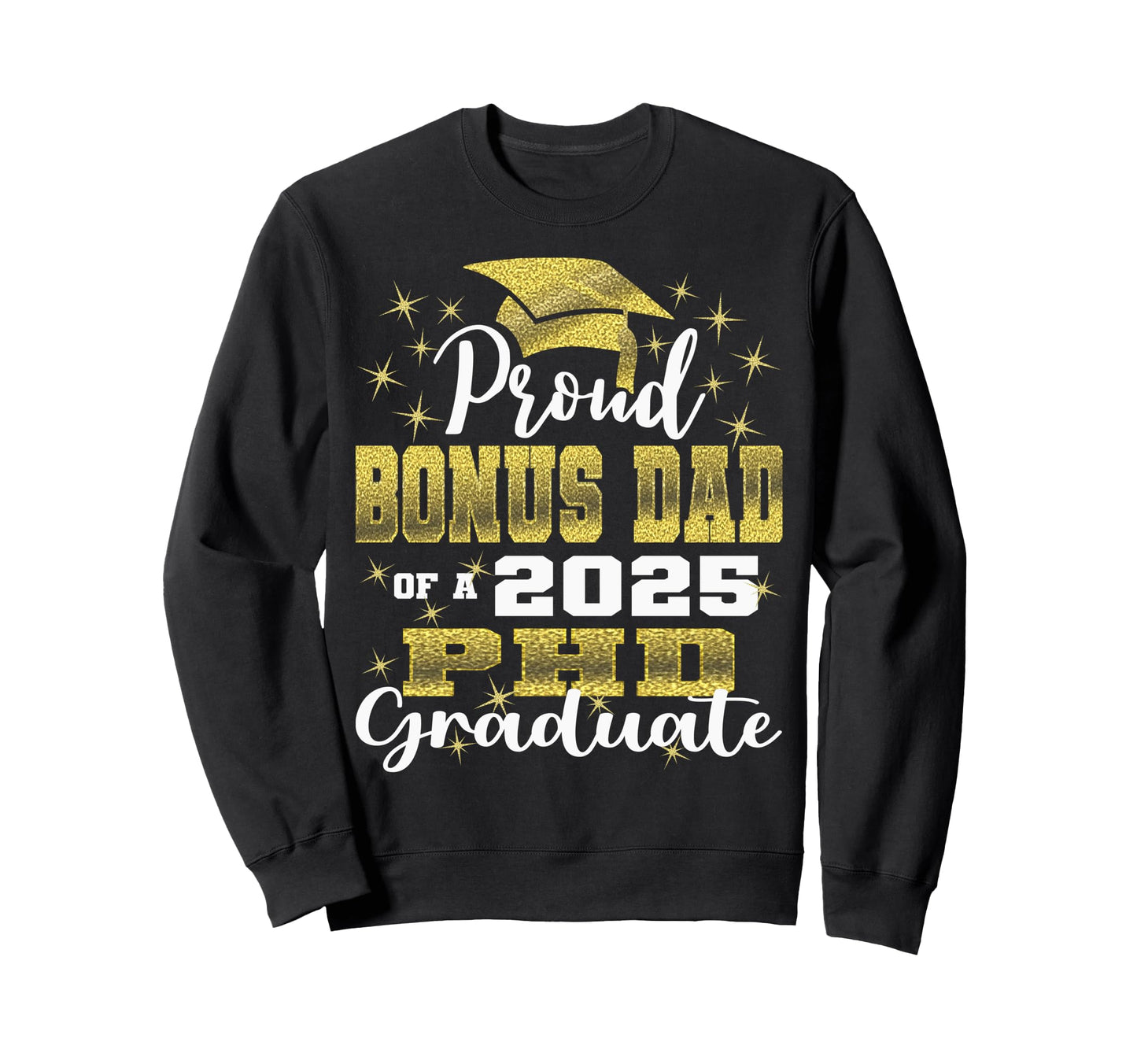 Proud Bonus Dad Class 2025 Phd Sweatshirt - Custom Art Print Unisex - T-Shirt, Sweatshirt, Hoodie