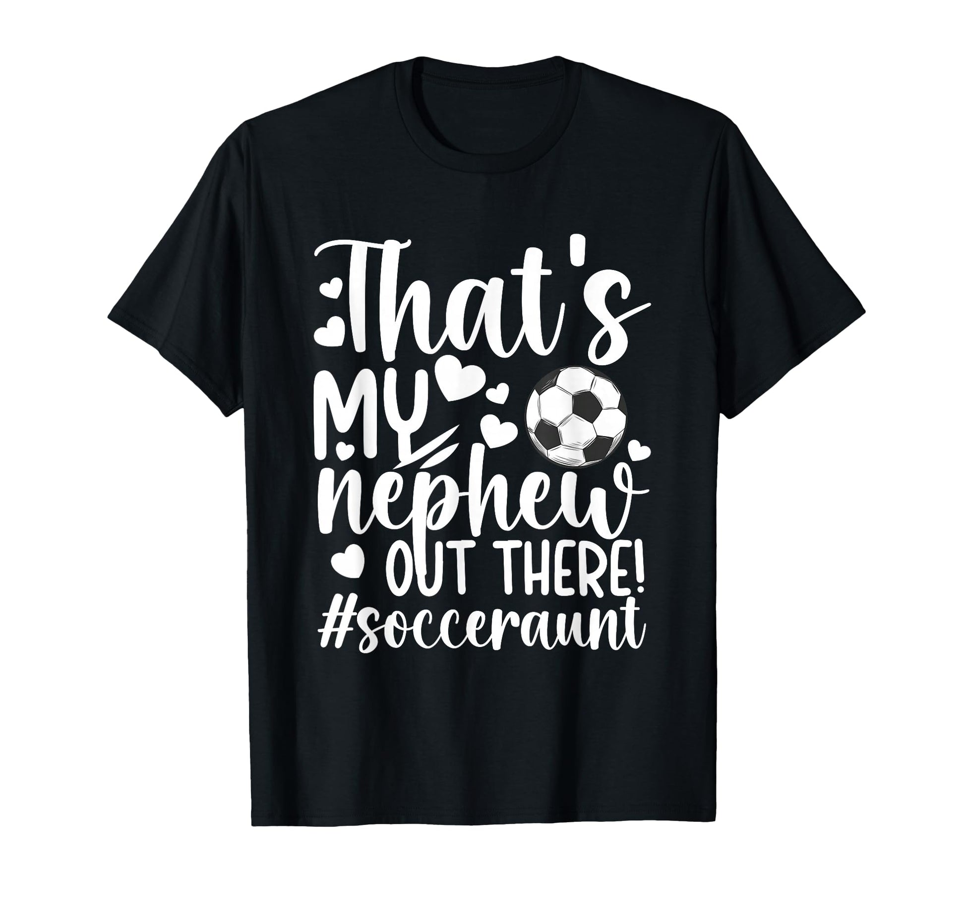 Thats My Nephew Soccer Aunt Soccer Player T-Shirt - Graphic Print Unisex - T-Shirt, Sweatshirt, Hoodie