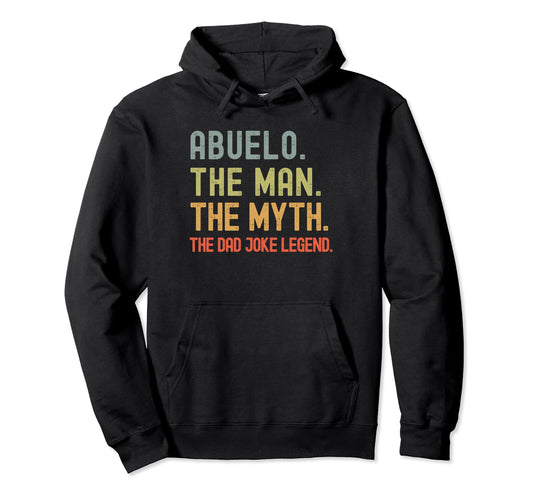 Abuelo Myth Dad Joke Legend Funny Hoodie - Novelty Apparel for Adults - T-Shirt, Sweatshirt, Hoodie
