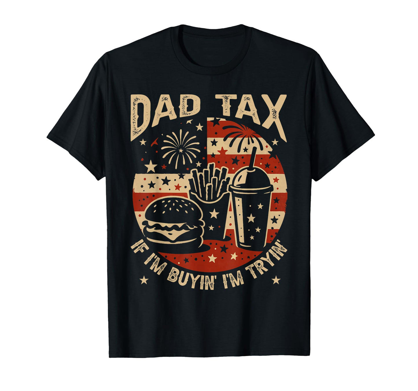 Dad Tax If Im Buying Im Trying 4Th T-Shirt - Trendy Graphic for Adults - T-Shirt, Sweatshirt, Hoodie