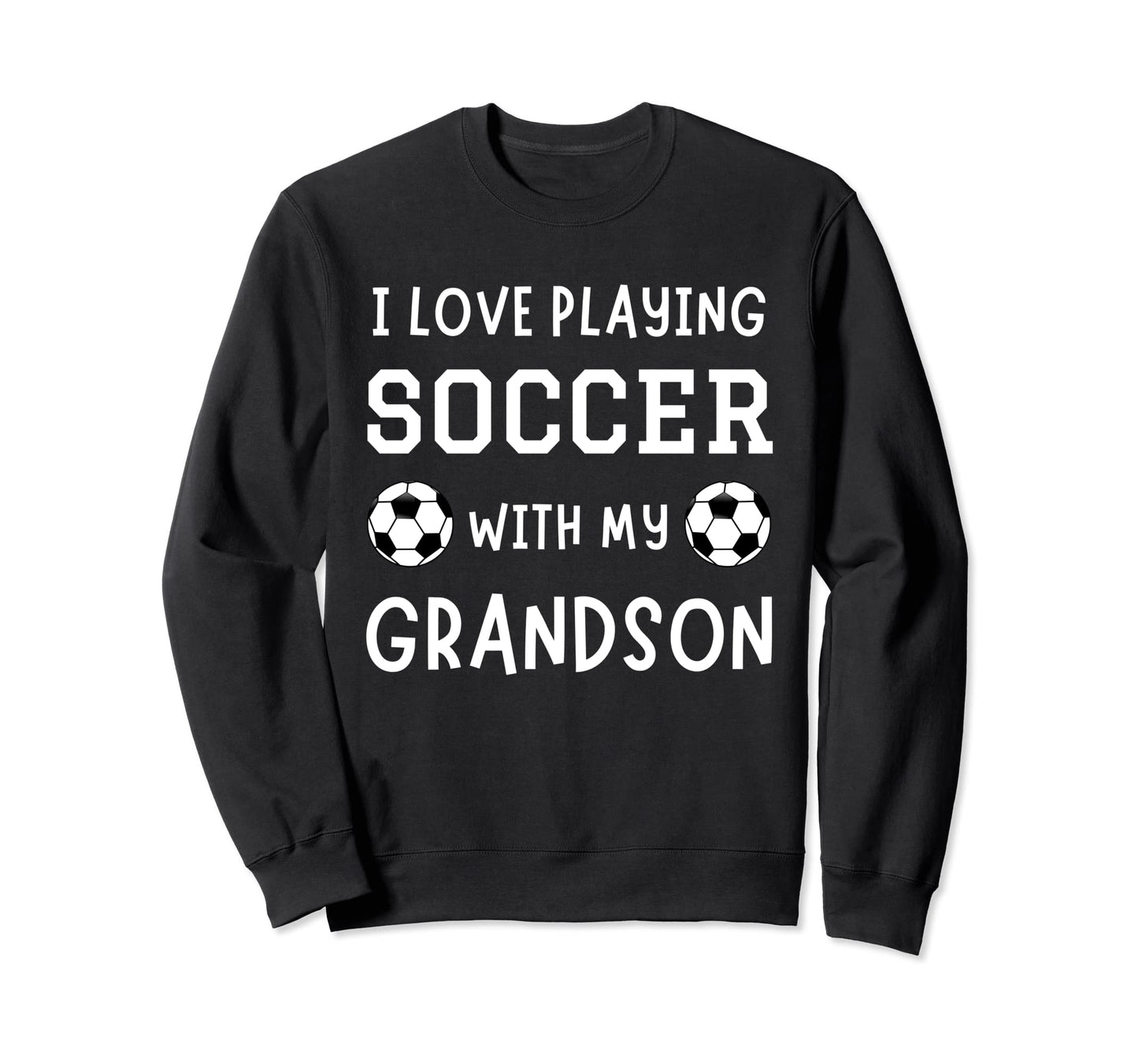 I Love Playing Soccer My Grandson Sweatshirt - Aesthetic Graphic Men Women - T-Shirt, Sweatshirt, Hoodie