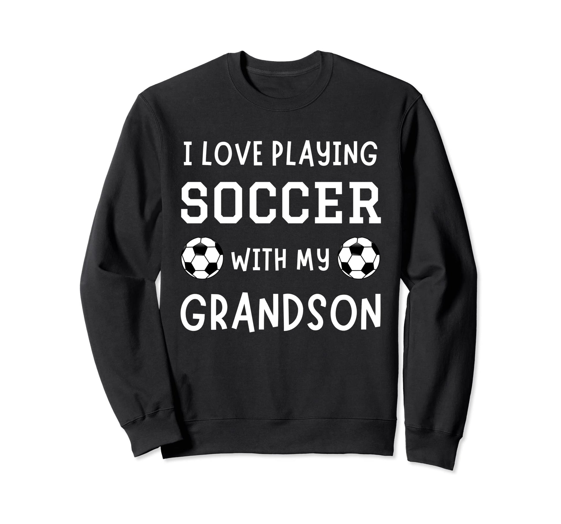 I Love Playing Soccer My Grandson Sweatshirt - Aesthetic Graphic Men Women - T-Shirt, Sweatshirt, Hoodie