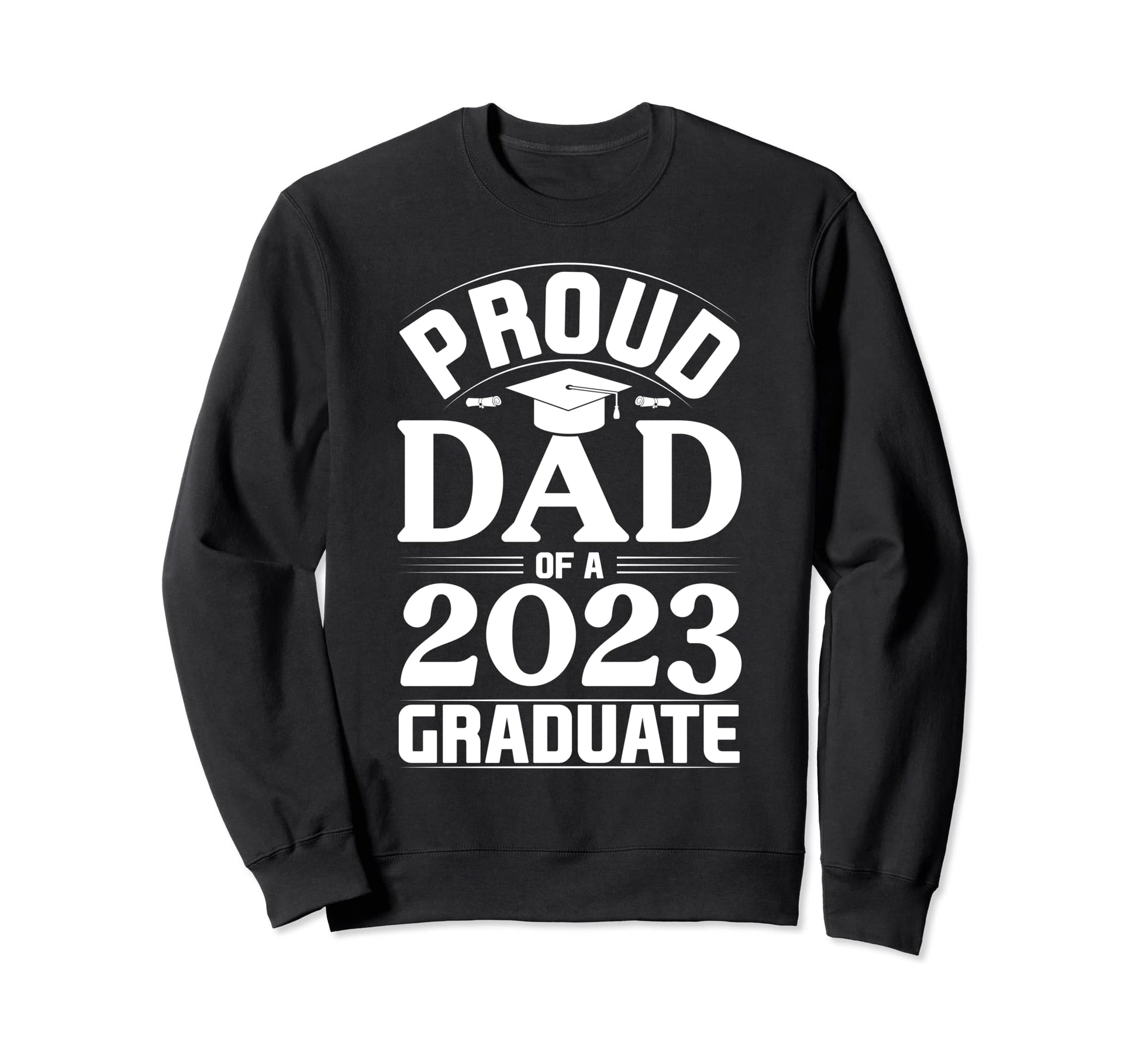 Proud Dad 2023 Graduate Sweatshirt - Unique Graphic for Adults - T-Shirt, Sweatshirt, Hoodie