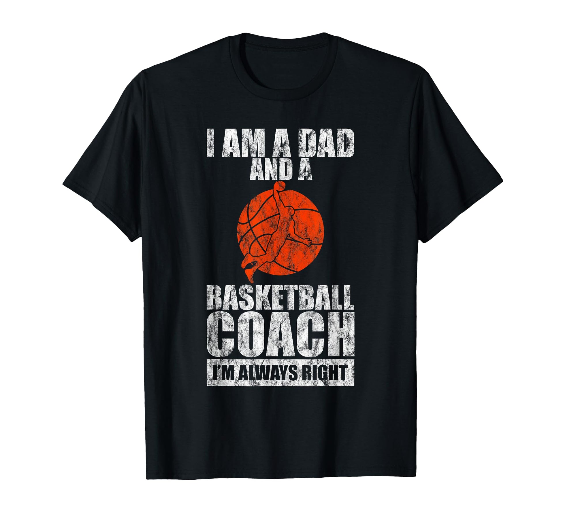 Im Dad And Basketball Coach Im Always T-Shirt - Custom Art Print Men Women - T-Shirt, Sweatshirt, Hoodie