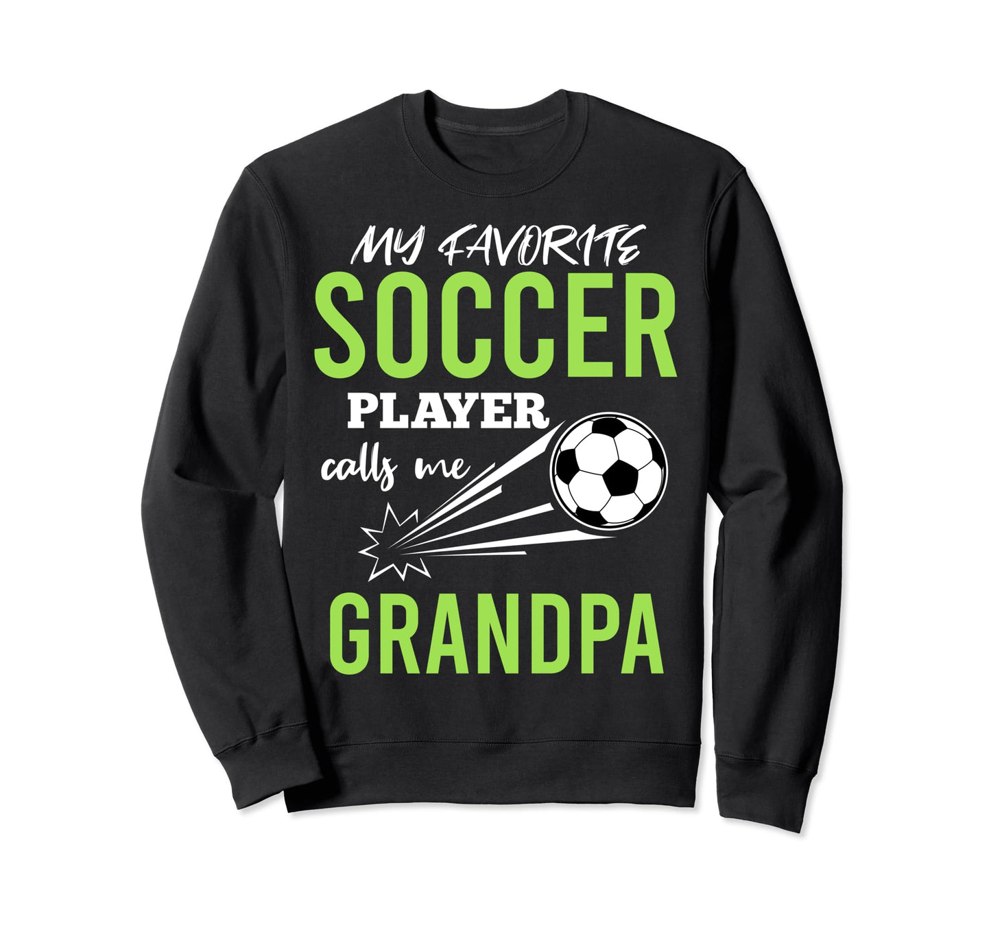 Soccer Grandpa My Favorite Player Calls Sweatshirt - Trendy Graphic Unisex - T-Shirt, Sweatshirt, Hoodie