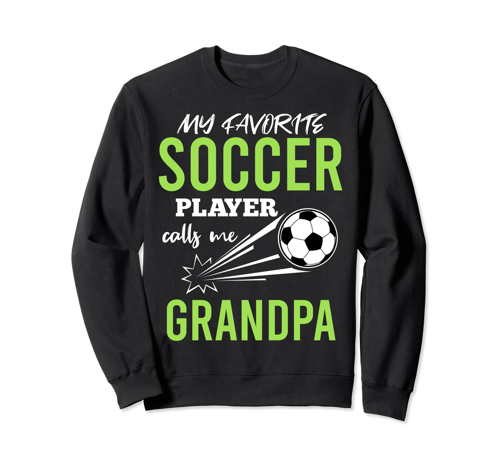 Soccer Grandpa My Favorite Player Calls Sweatshirt - Trendy Graphic Unisex - T-Shirt, Sweatshirt, Hoodie