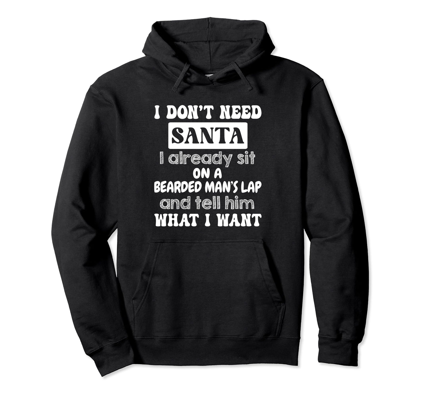 I Dont Need Santa I Already Sit Bearded Hoodie - Graphic Print Men Women - T-Shirt, Sweatshirt, Hoodie