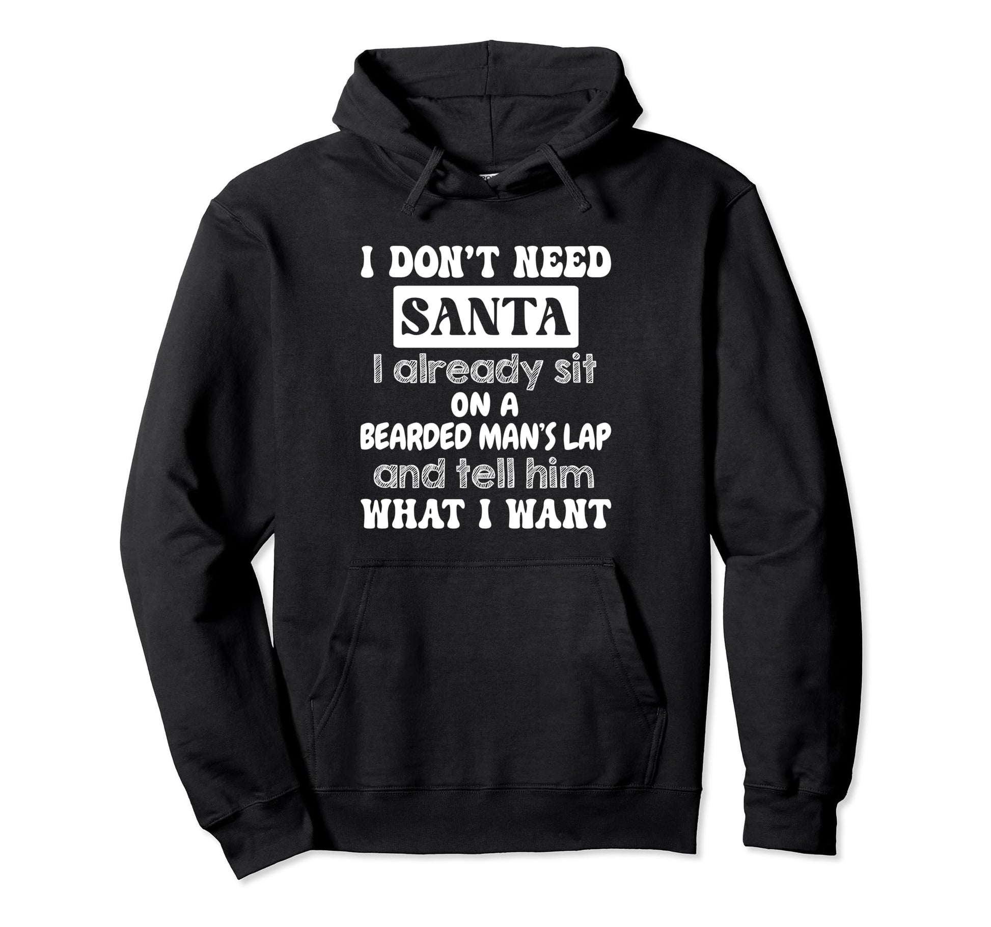 I Dont Need Santa I Already Sit Bearded Hoodie - Graphic Print Men Women - T-Shirt, Sweatshirt, Hoodie