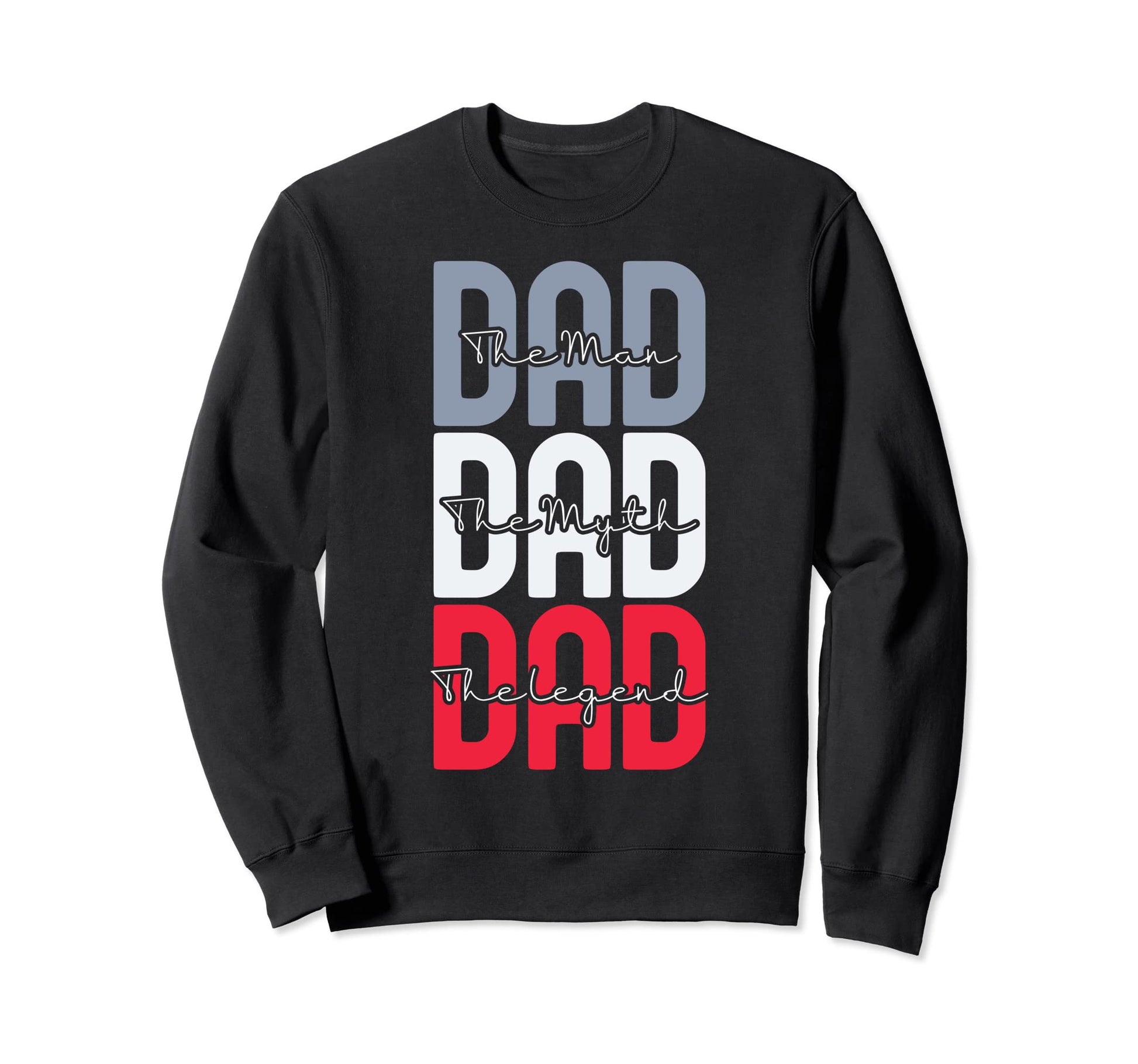 Dad Dad Dad Myth Legend Sweatshirt - Fun Novelty Design Unisex - T-Shirt, Sweatshirt, Hoodie