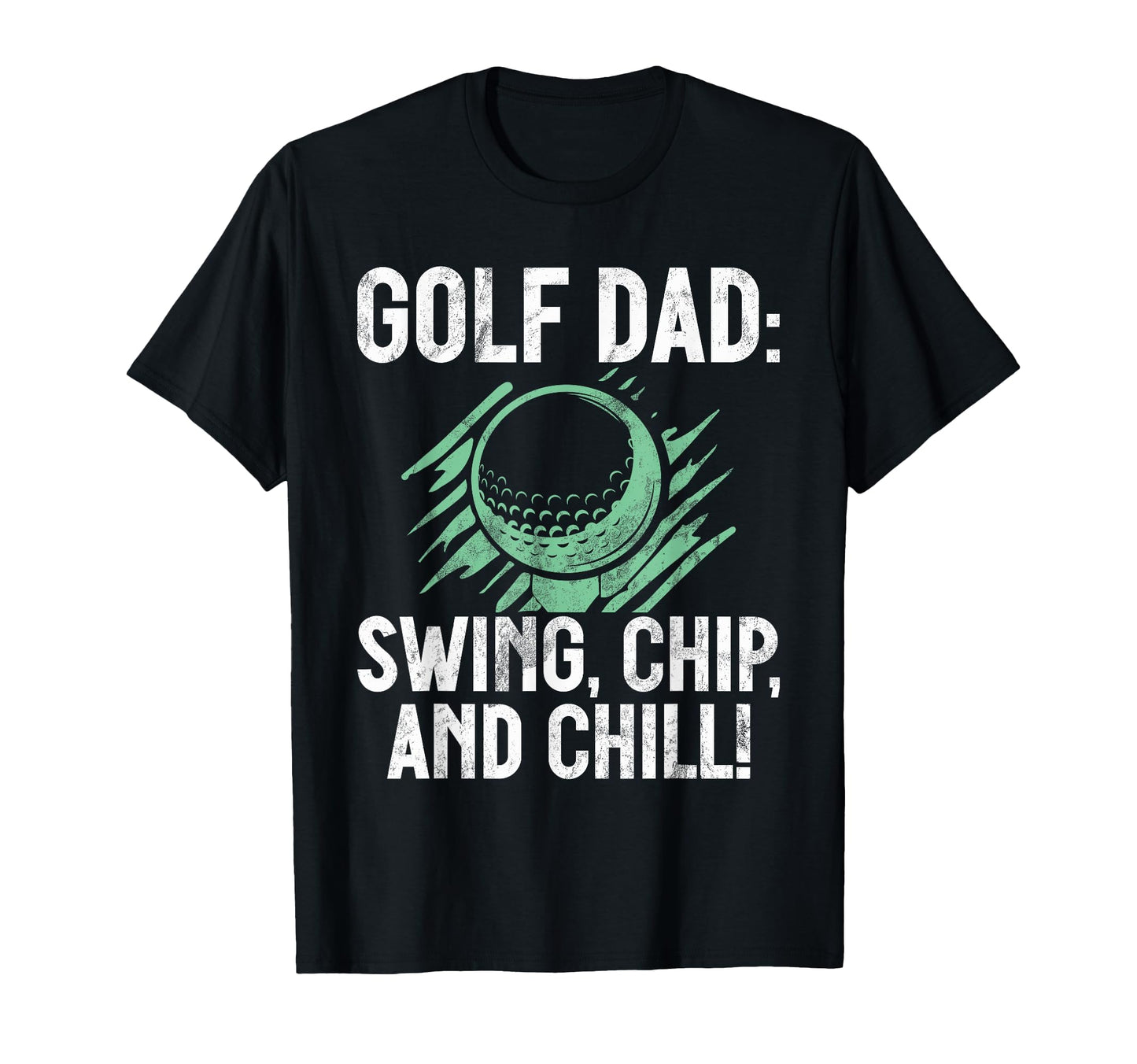Swing Chip And Chill Golf Dad T-Shirt - Novelty Apparel for Adults - T-Shirt, Sweatshirt, Hoodie