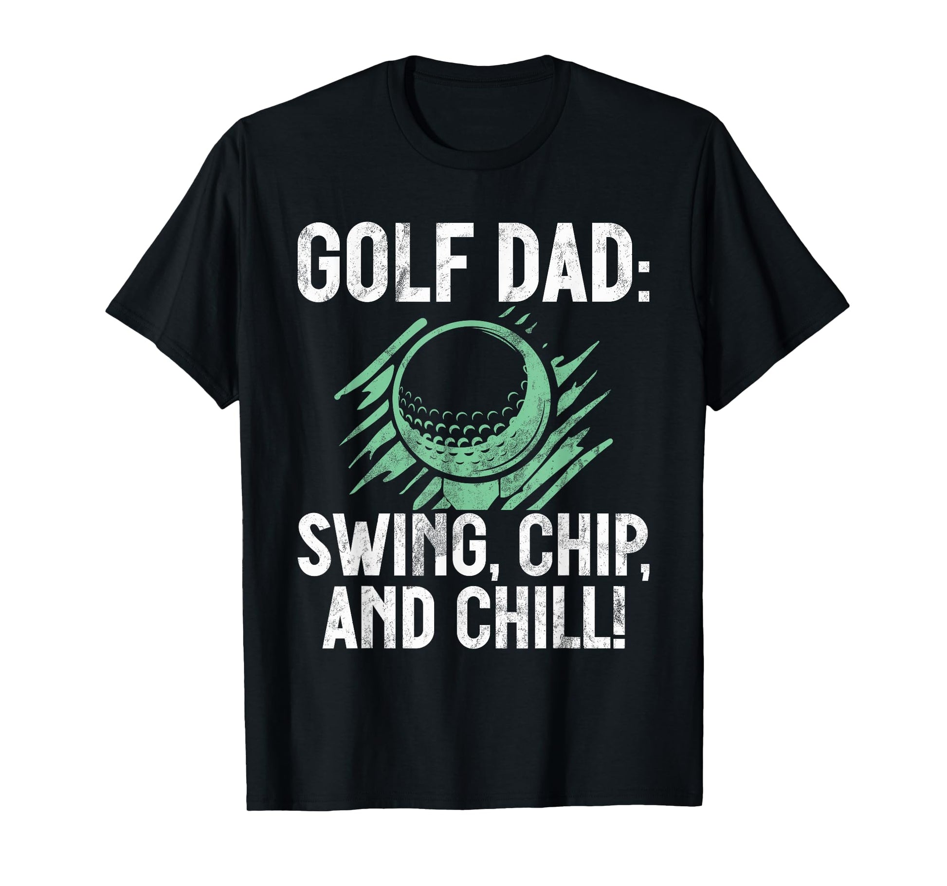 Swing Chip And Chill Golf Dad T-Shirt - Novelty Apparel for Adults - T-Shirt, Sweatshirt, Hoodie