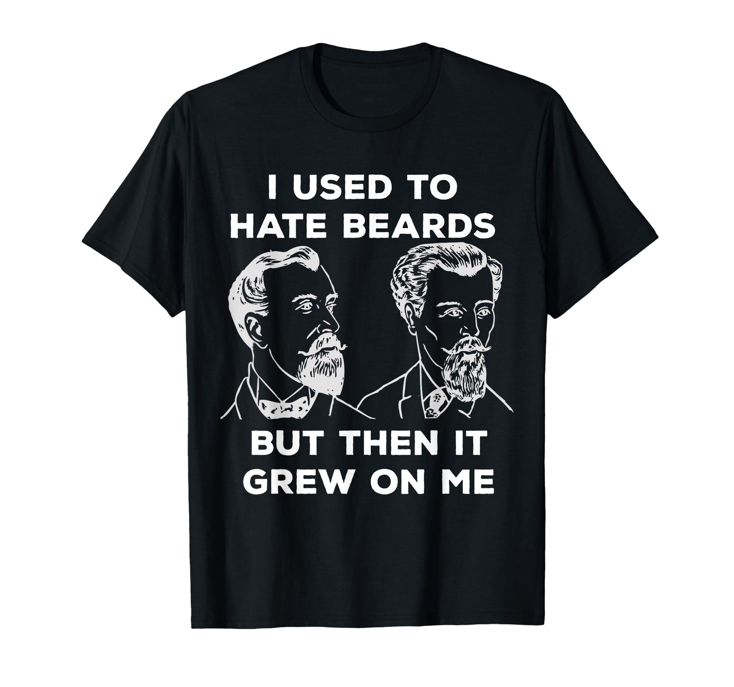 I Used To Hate Beards But Then It Grew T-Shirt - Unique Graphic for Adults - T-Shirt, Sweatshirt, Hoodie