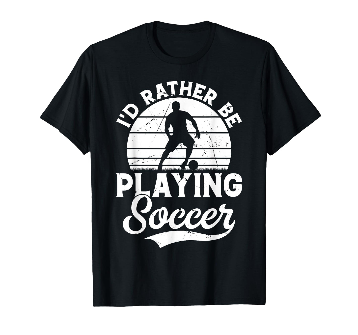 Soccer Id Rather Be Playing Soccer T-Shirt - Fun Novelty Design Unisex - T-Shirt, Sweatshirt, Hoodie