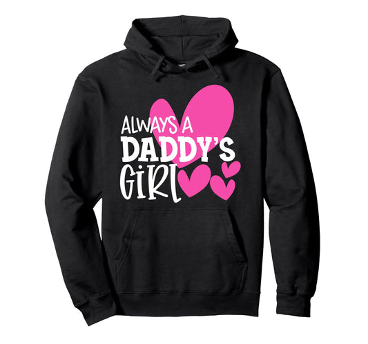 Always Daddys Daughter Hoodie - Unique Graphic for Adults - T-Shirt, Sweatshirt, Hoodie