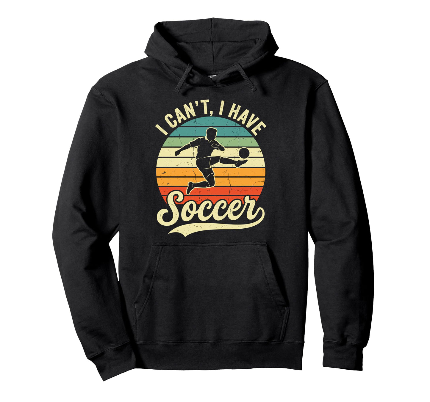 I Cant I Have Soccer Football Hoodie - Fun Novelty Design for Adults - T-Shirt, Sweatshirt, Hoodie