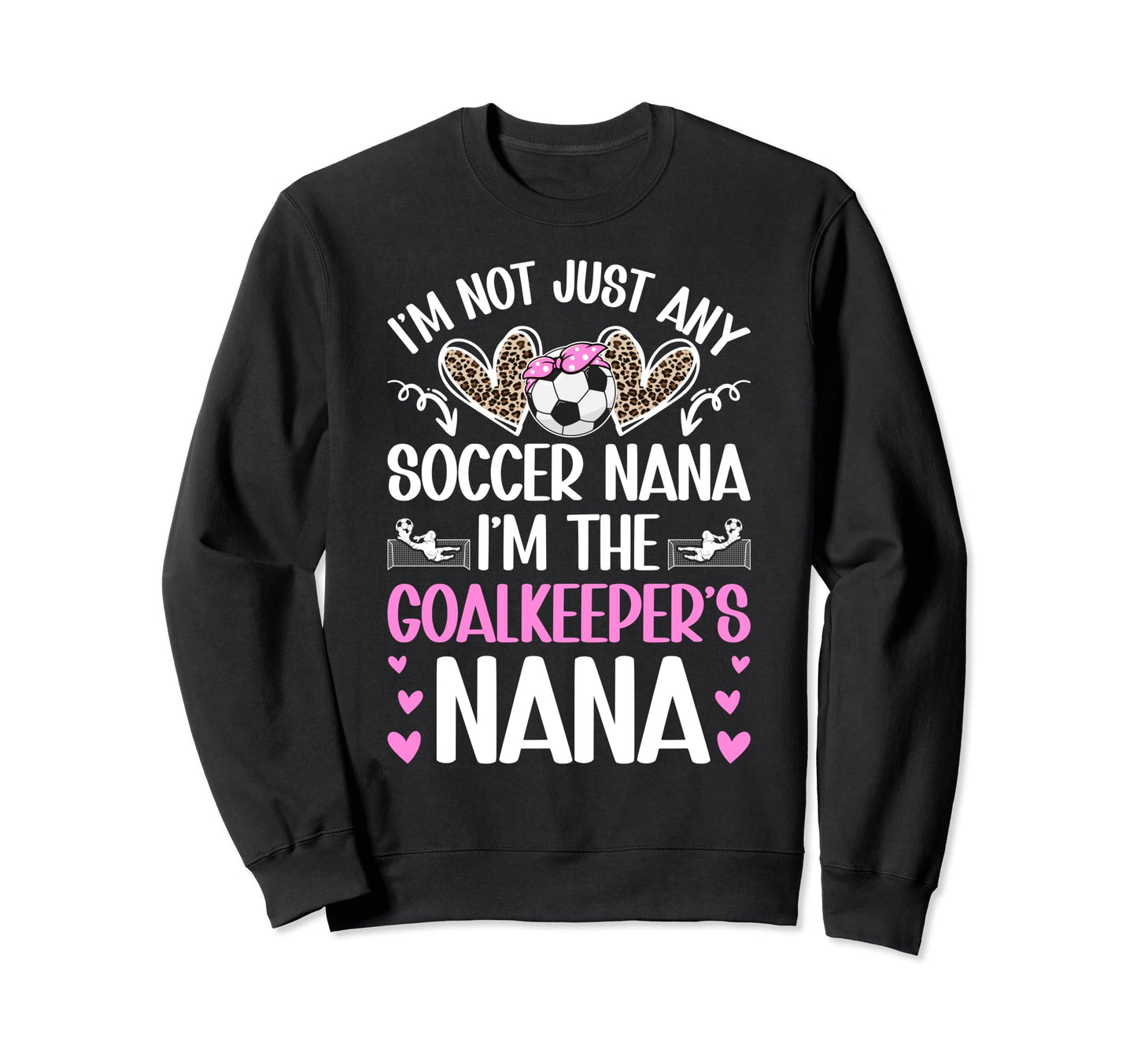 Im Soccer Goalkeeper Nana Sweatshirt - Fun Novelty Design for Adults - T-Shirt, Sweatshirt, Hoodie