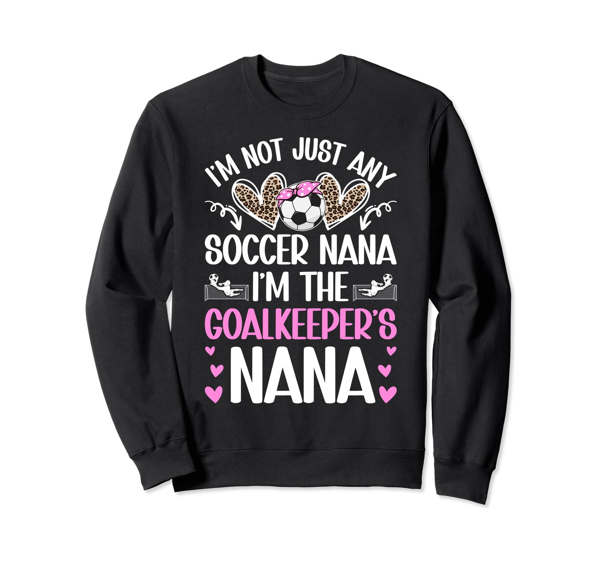 Im Soccer Goalkeeper Nana Sweatshirt - Fun Novelty Design for Adults - T-Shirt, Sweatshirt, Hoodie