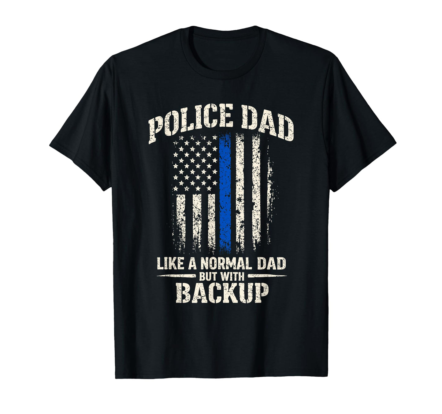 Police Dad Like Normal Dad But Backup Blue T-Shirt - Trendy Graphic Unisex - T-Shirt, Sweatshirt, Hoodie