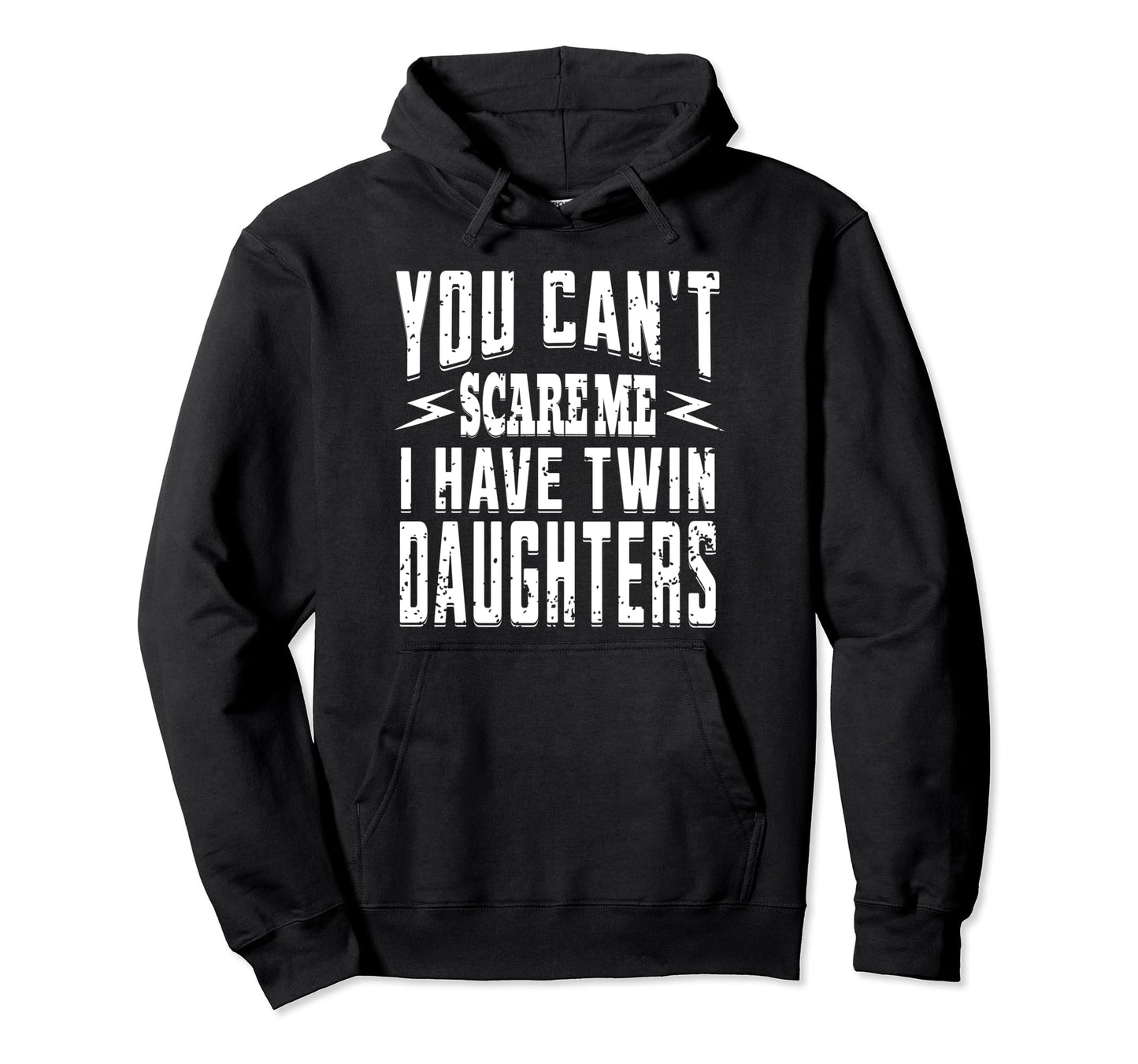 You Cant Scare Me I Have Twin Daughters Hoodie - Trendy Graphic for Adults - T-Shirt, Sweatshirt, Hoodie