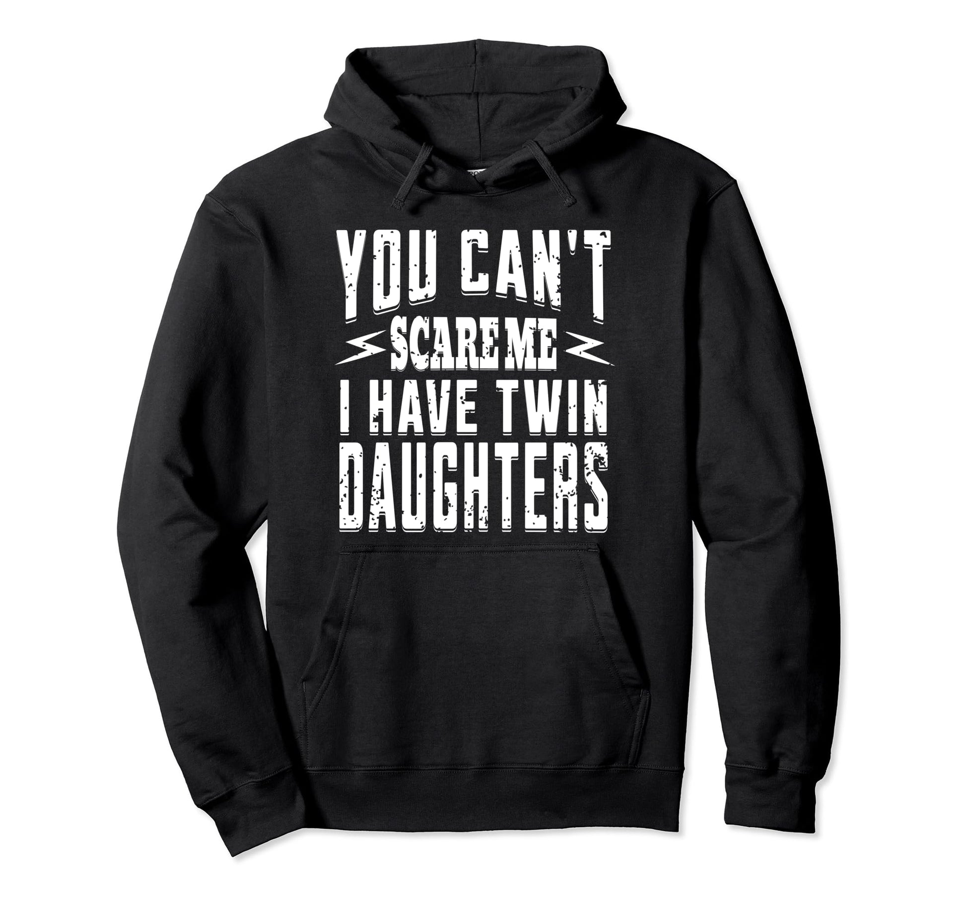You Cant Scare Me I Have Twin Daughters Hoodie - Trendy Graphic for Adults - T-Shirt, Sweatshirt, Hoodie