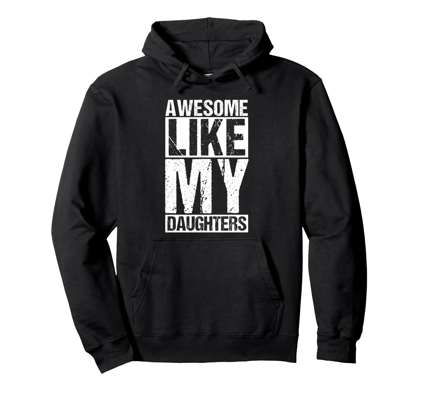 Awesome Like My Daughters Dad Hoodie - Casual Everyday Wear Unisex - T-Shirt, Sweatshirt, Hoodie