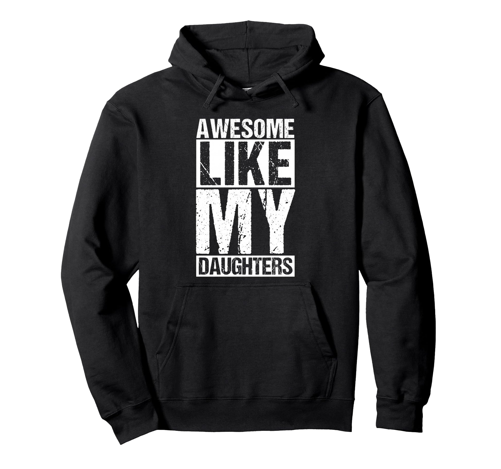 Awesome Like My Daughters Dad Hoodie - Casual Everyday Wear Unisex - T-Shirt, Sweatshirt, Hoodie