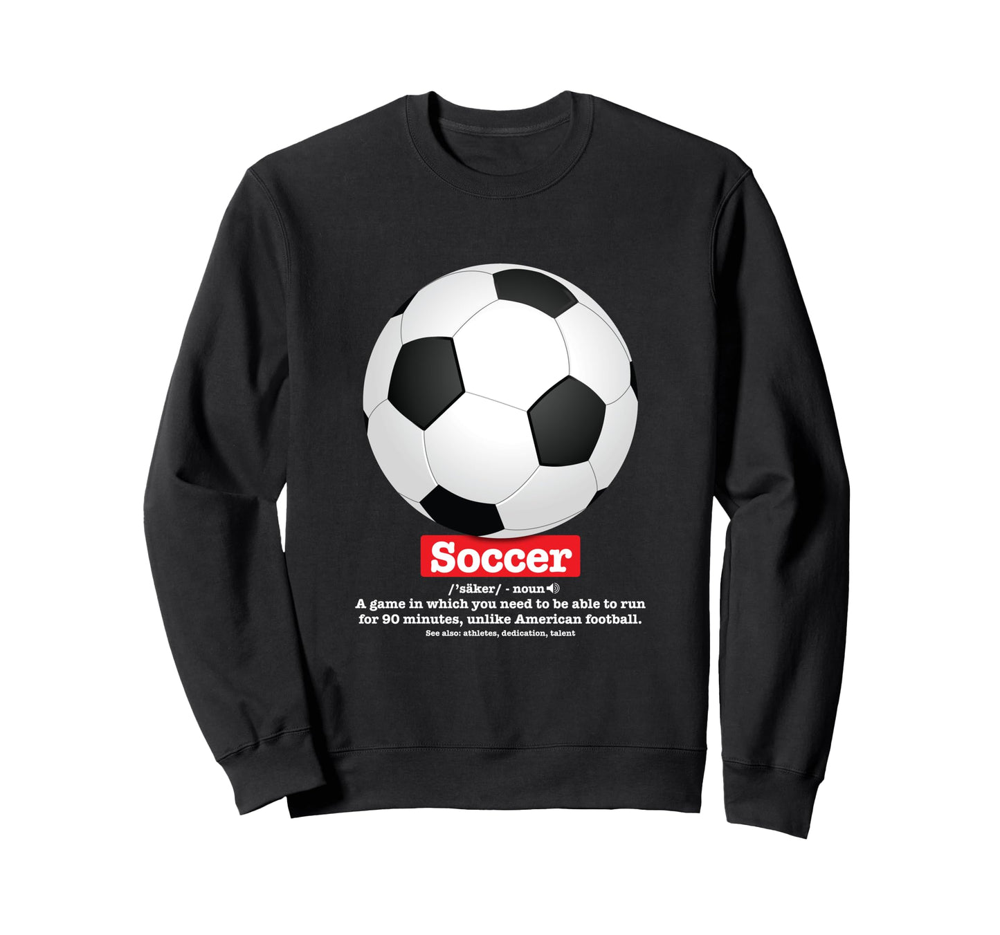 Soccer Football Funny Definition Soccer Sweatshirt - Trendy Graphic Unisex - T-Shirt, Sweatshirt, Hoodie