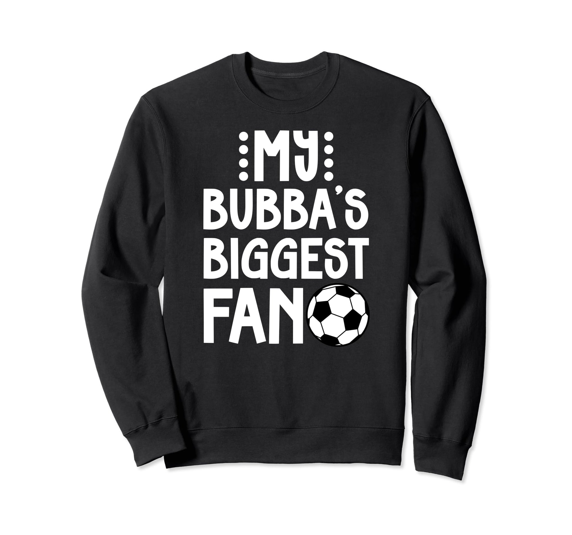 Bubbas Biggest Fan Soccer Brother Sweatshirt - Fun Novelty Design Unisex - T-Shirt, Sweatshirt, Hoodie