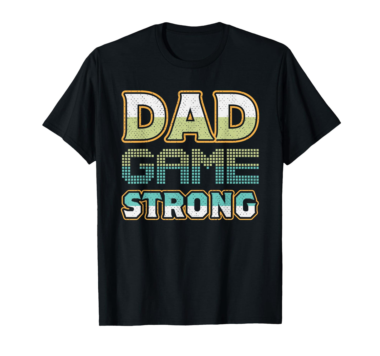 Dad Game Strong Fathers Day T-Shirt - Casual Everyday Wear Men Women - T-Shirt, Sweatshirt, Hoodie