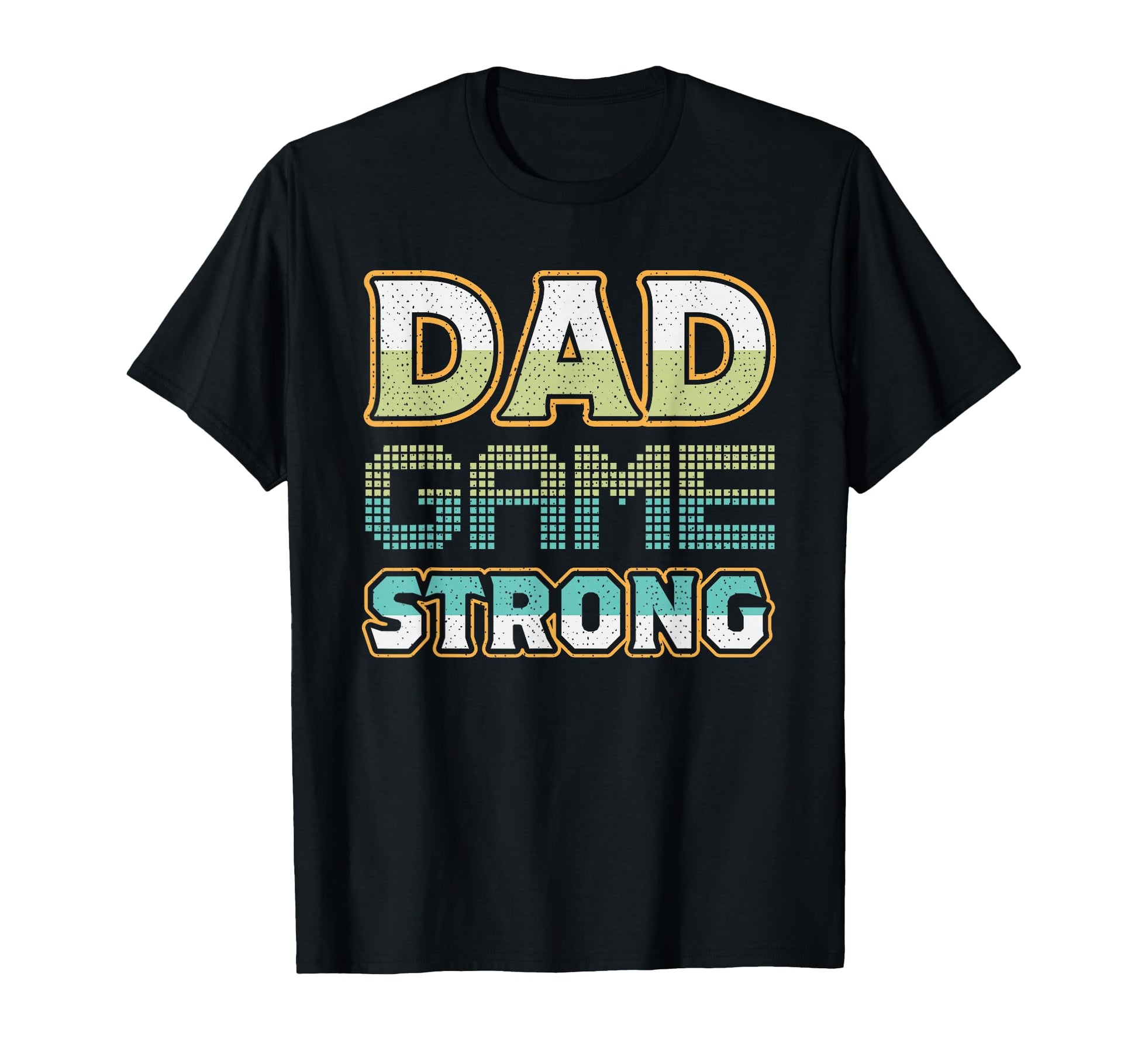 Dad Game Strong Fathers Day T-Shirt - Casual Everyday Wear Men Women - T-Shirt, Sweatshirt, Hoodie