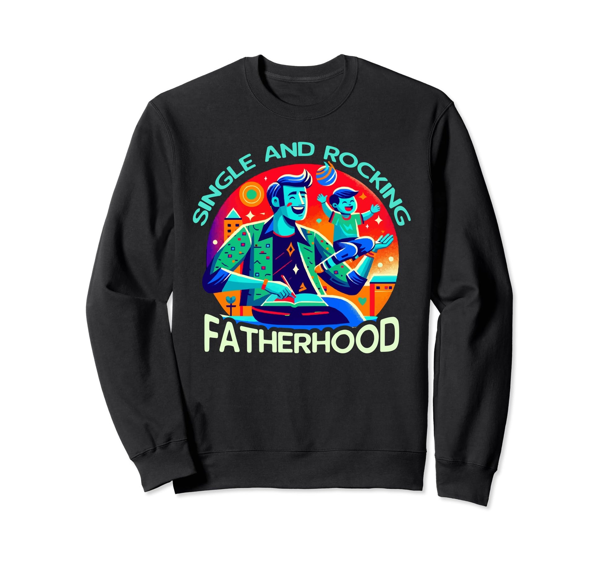 Single Dad Parenting Single Sweatshirt - Streetwear Style for Adults - T-Shirt, Sweatshirt, Hoodie