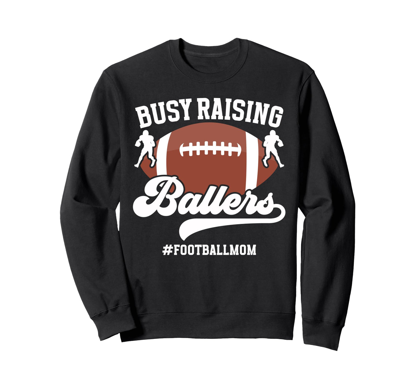 Busy Raising Ballers Football Mom Sweatshirt - Custom Art Print Men Women - T-Shirt, Sweatshirt, Hoodie