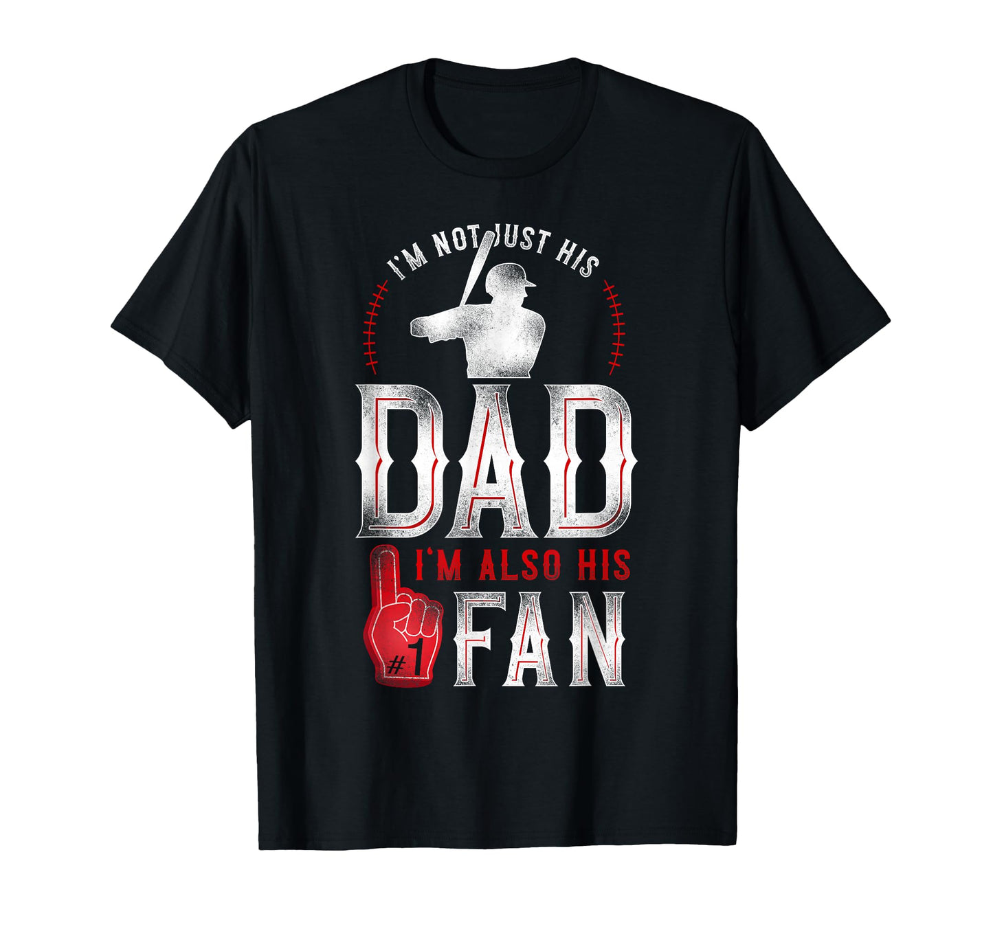 Baseball Fan Dad Father Im Not Just T-Shirt - Fun Novelty Design Men Women - T-Shirt, Sweatshirt, Hoodie