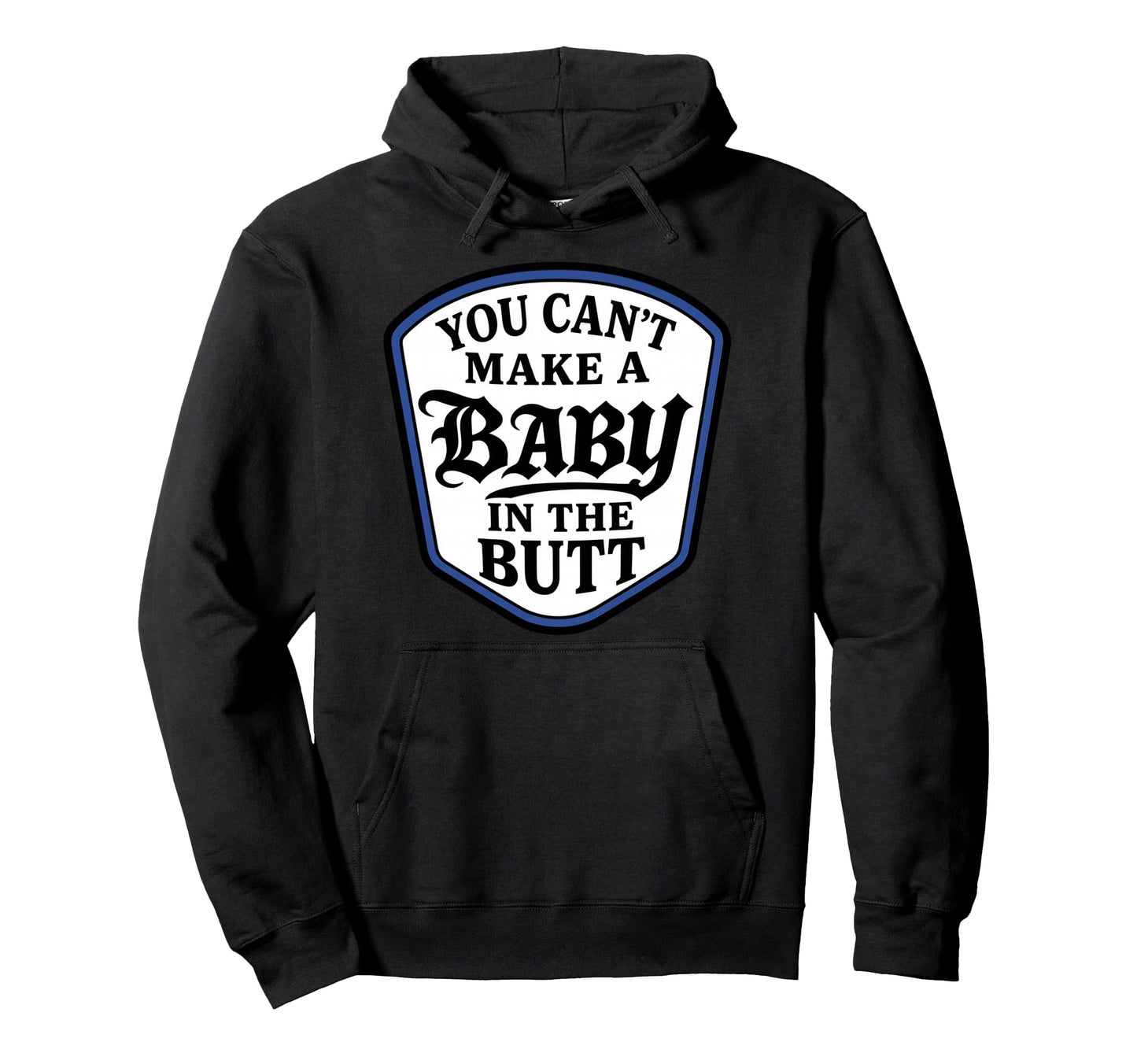 You Cant Make Butt Hoodie - Graphic Print for Adults - T-Shirt, Sweatshirt, Hoodie