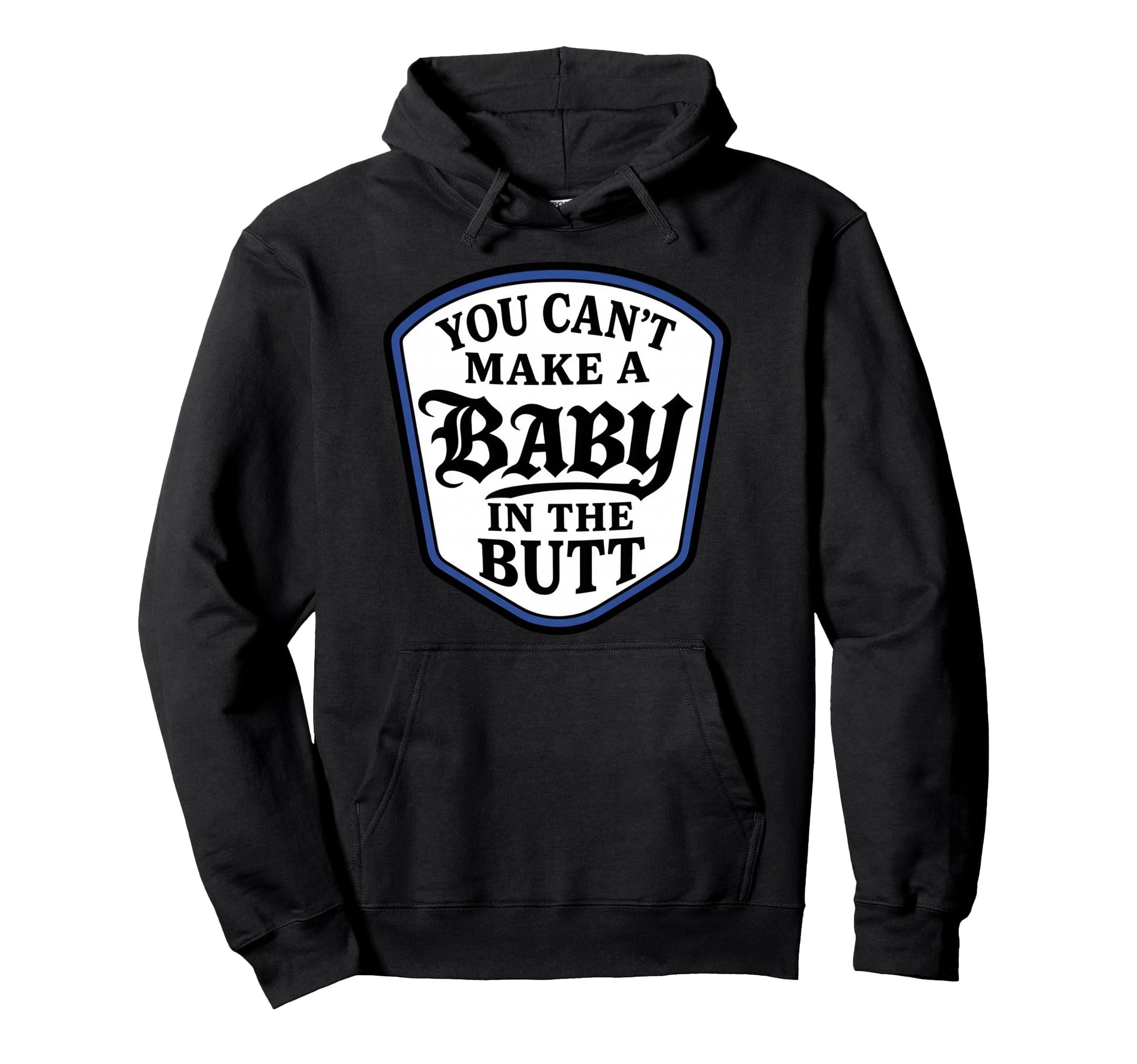 You Cant Make Butt Hoodie - Graphic Print for Adults - T-Shirt, Sweatshirt, Hoodie