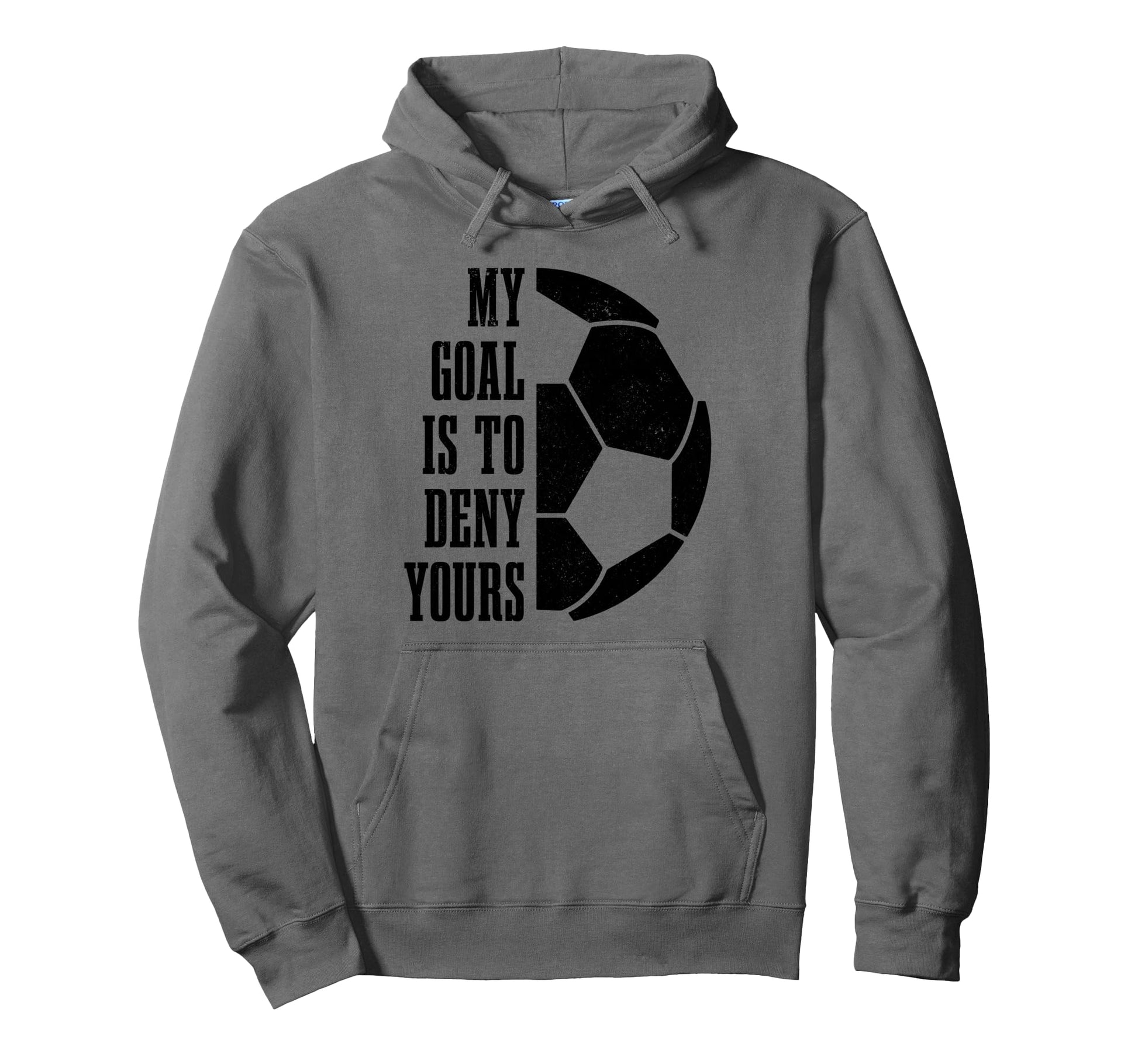 Soccer Goalie My Goal Is To Deny Yours Hoodie - Minimalist Print Unisex - T-Shirt, Sweatshirt, Hoodie