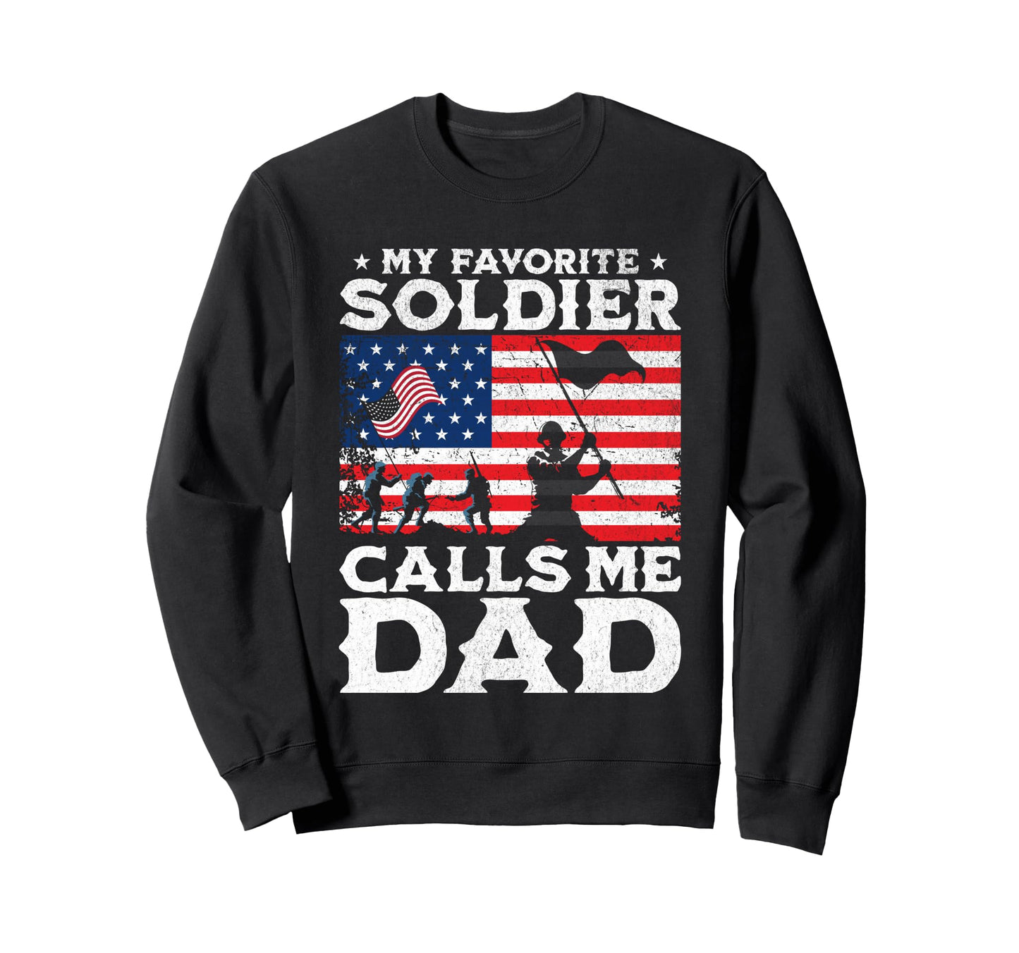 My Favorite Soldier Calls Me Dad Proud Sweatshirt - Trendy Graphic Unisex - T-Shirt, Sweatshirt, Hoodie