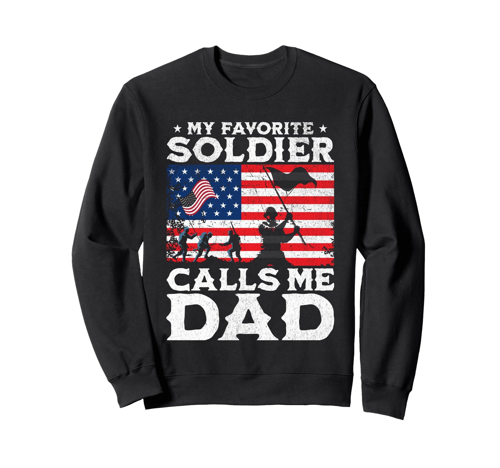 My Favorite Soldier Calls Me Dad Proud Sweatshirt - Trendy Graphic Unisex - T-Shirt, Sweatshirt, Hoodie