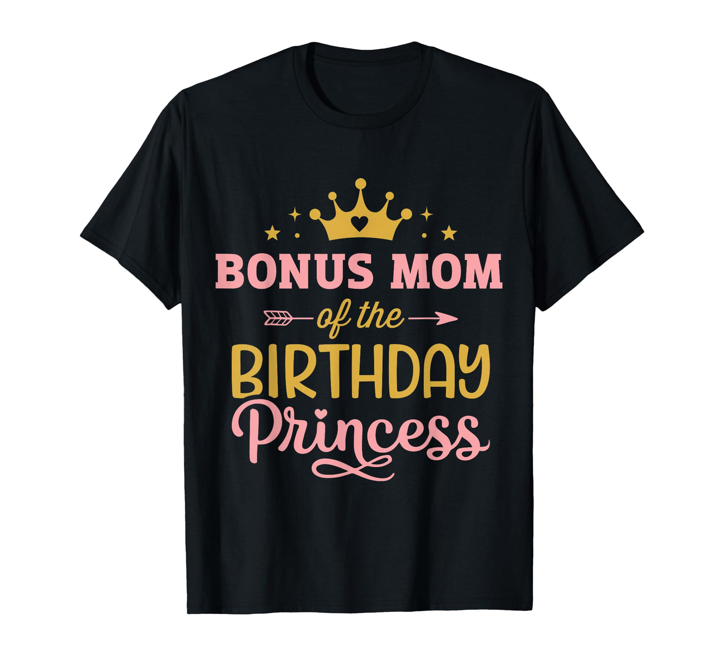 Bonus Mom Birthday Princess Matching T-Shirt - Novelty Apparel Men Women - T-Shirt, Sweatshirt, Hoodie
