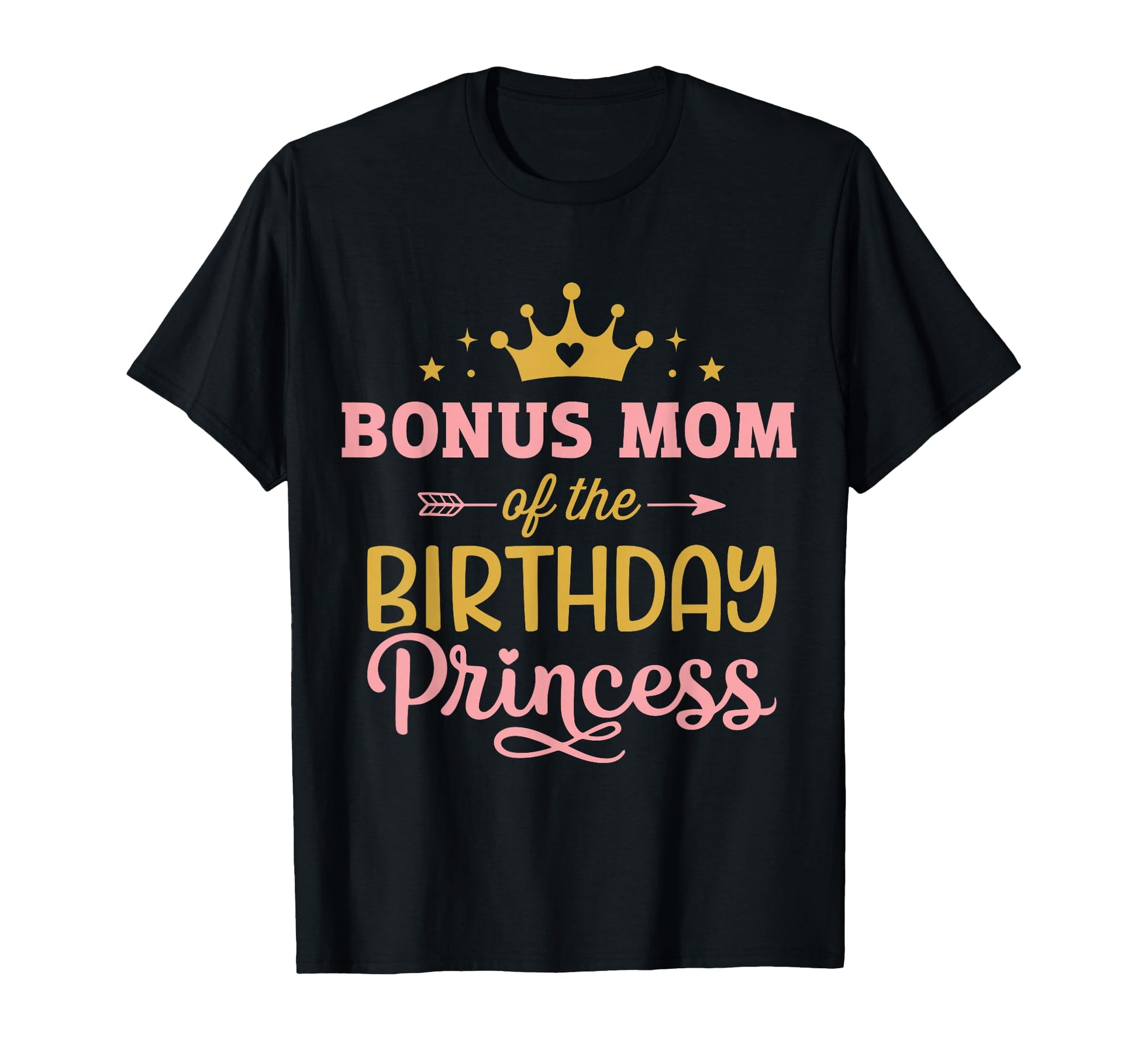 Bonus Mom Birthday Princess Matching T-Shirt - Novelty Apparel Men Women - T-Shirt, Sweatshirt, Hoodie