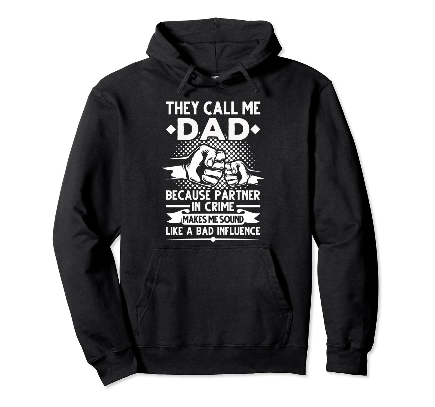 They Call Me Dad Because Partner Hoodie - Streetwear Style for Adults - T-Shirt, Sweatshirt, Hoodie