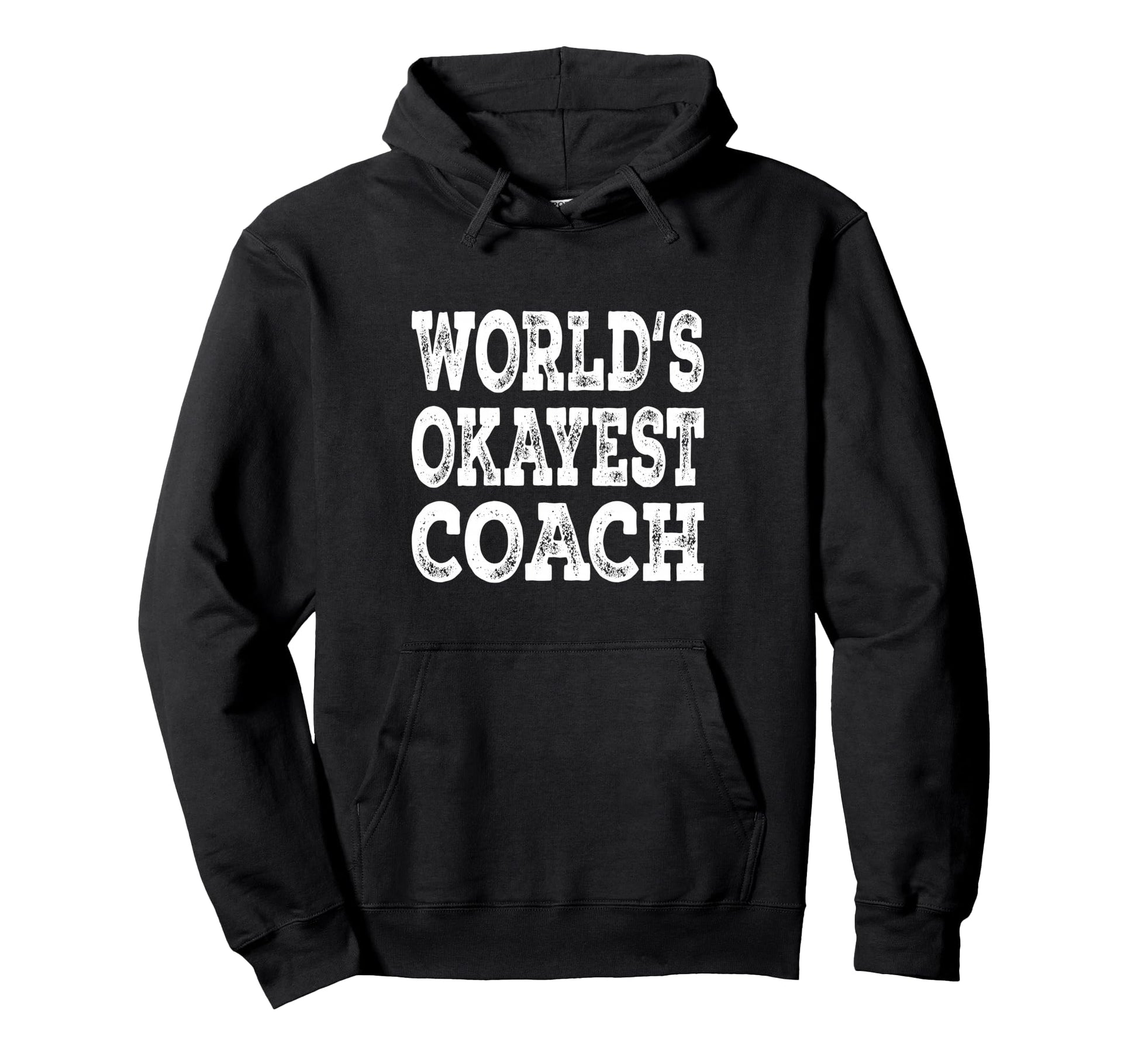 Worlds Okayest Coach Funny Sports Hoodie - Novelty Apparel Men Women - T-Shirt, Sweatshirt, Hoodie