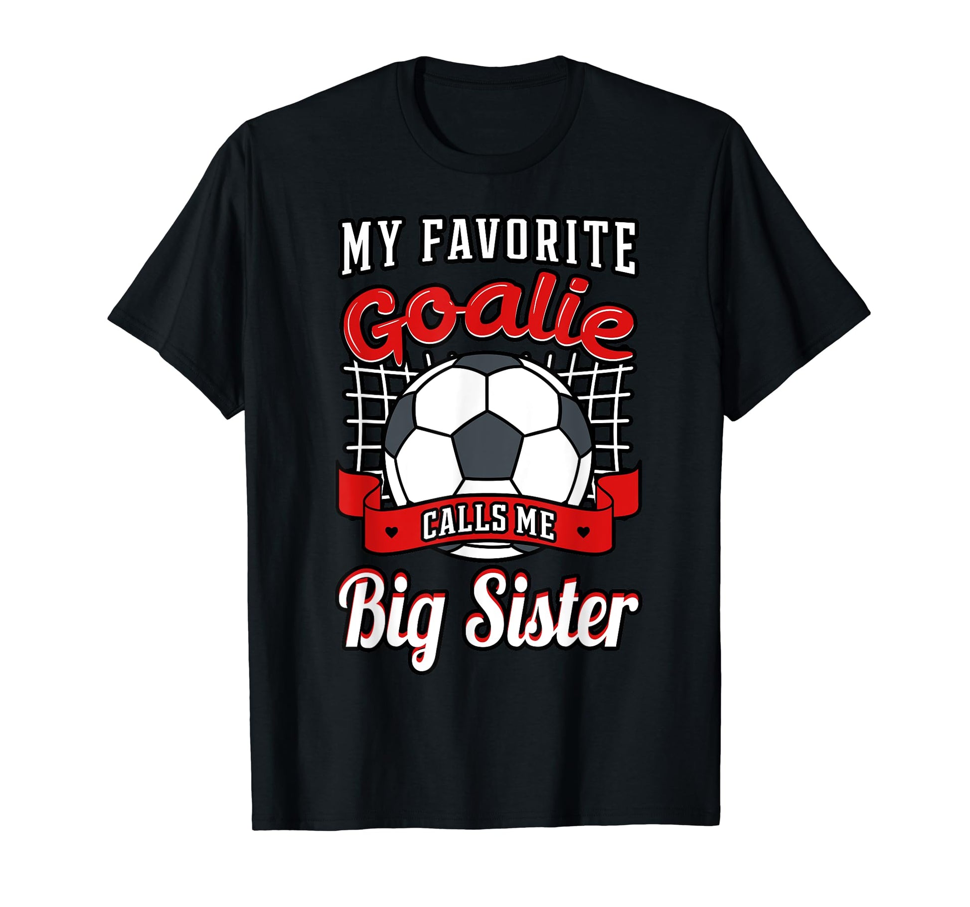 My Favorite Goalie Calls Me Big Sister T-Shirt - Unique Graphic for Adults - T-Shirt, Sweatshirt, Hoodie