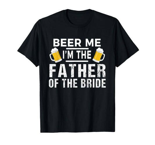 Beer Me Im Father Bride Gift Funny T-Shirt - Trendy Graphic Men Women - T-Shirt, Sweatshirt, Hoodie