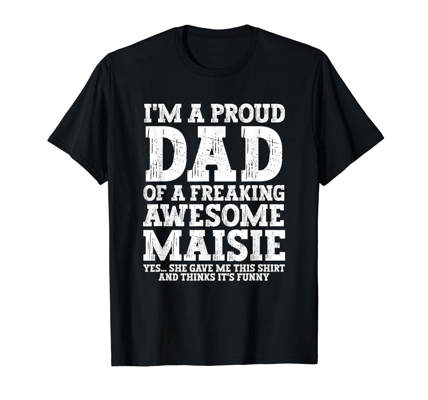 Dad Maisie Personalized Name Funny T-Shirt - Graphic Print for Adults - T-Shirt, Sweatshirt, Hoodie