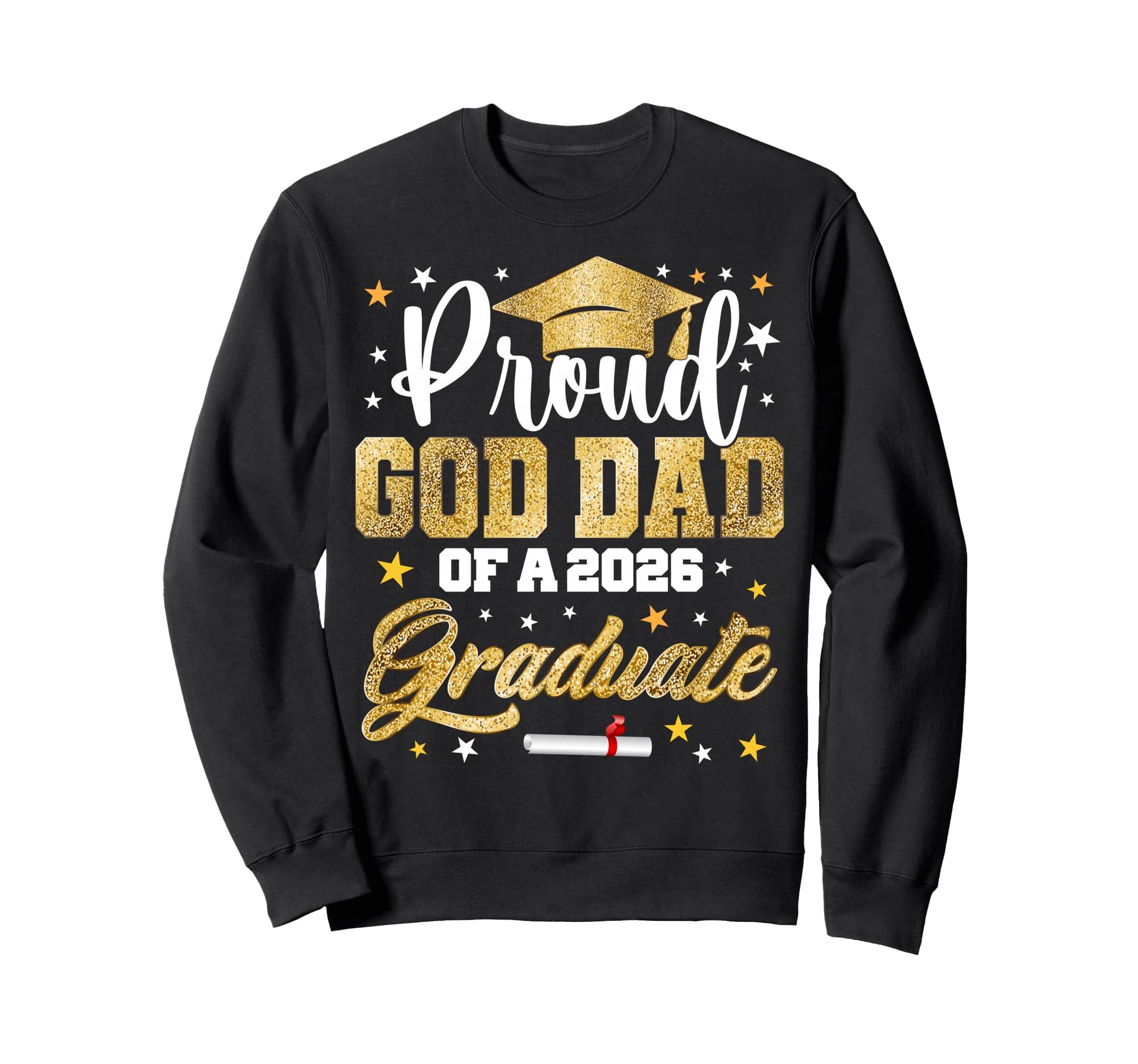 Proud God Dad 2026 Graduate Sweatshirt - Casual Everyday Wear Men Women - T-Shirt, Sweatshirt, Hoodie