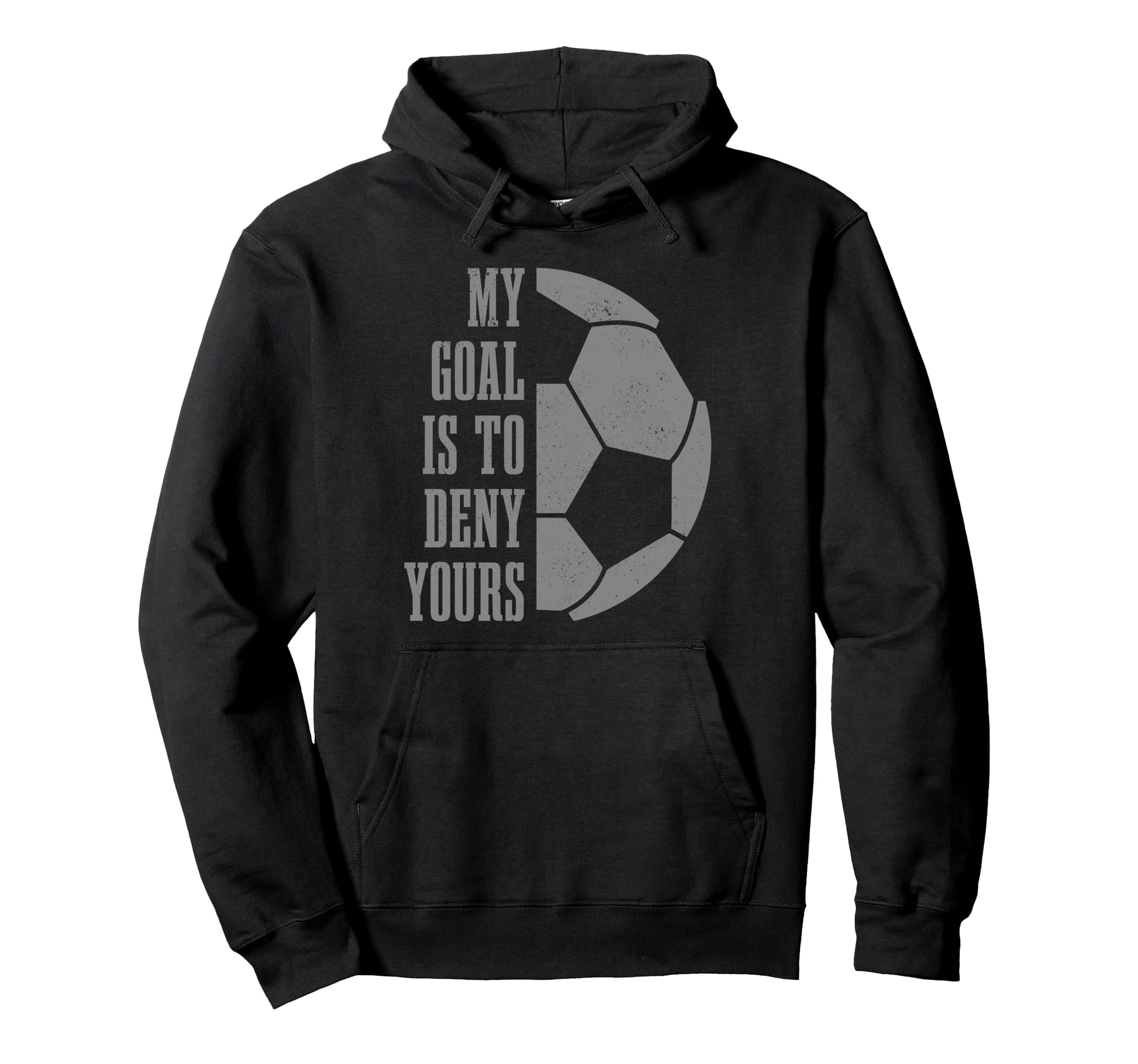 Soccer Goalie My Goal Is To Deny Yours Hoodie - Aesthetic Graphic Unisex - T-Shirt, Sweatshirt, Hoodie